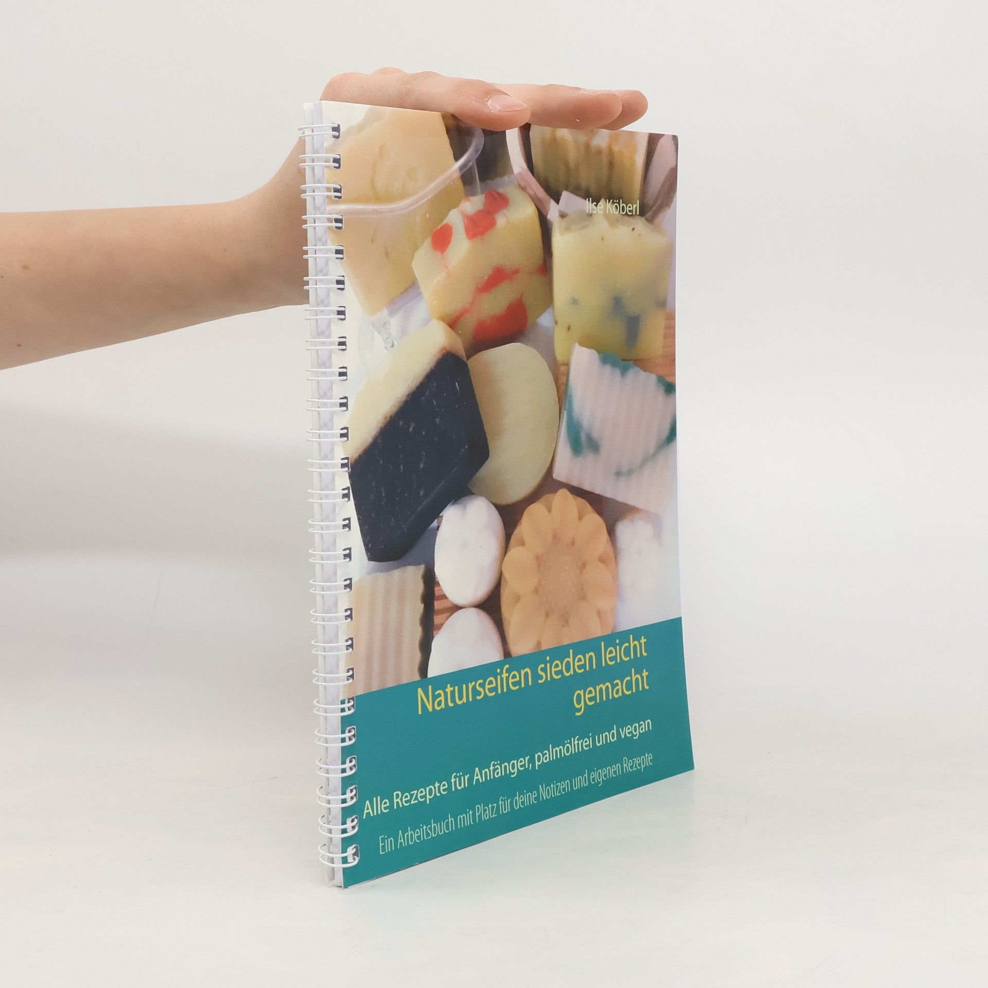 Ilse Köberl Naturseifen sieden leicht gemacht
