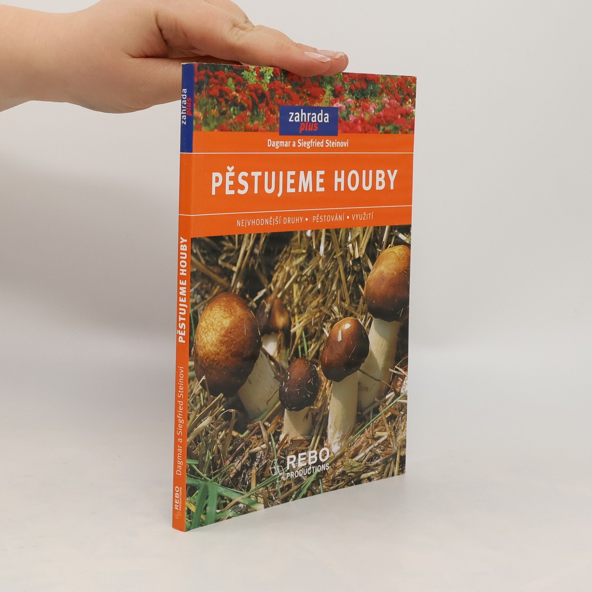 Dagmar Stein Pěstujeme houby. Nejvhodnější druhy, pěstování, využití