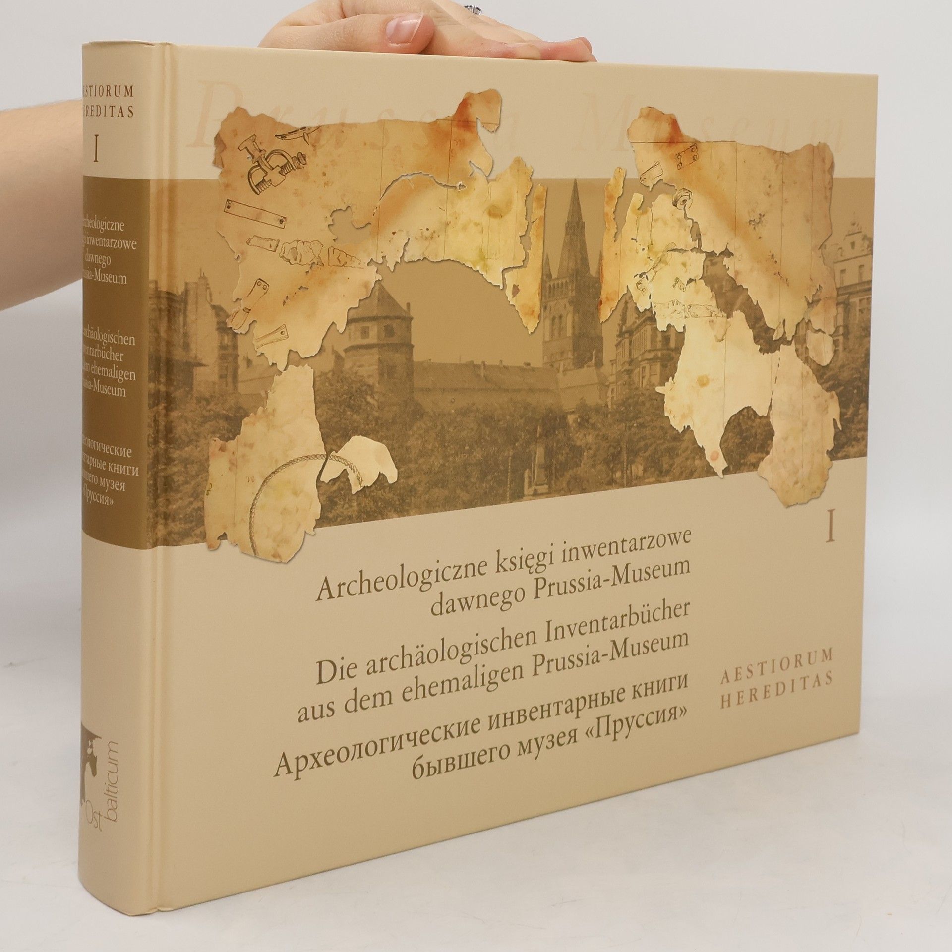 Autorenkollektiv Archeologiczne księgi inwentarzowe dawnego Prussia-Museum = Die archäologischen Inventarbücher aus dem ehemaligen Prussia-Museum = Archeologičeskije inventarnye knigi byvšego muzeja Prussija. I.