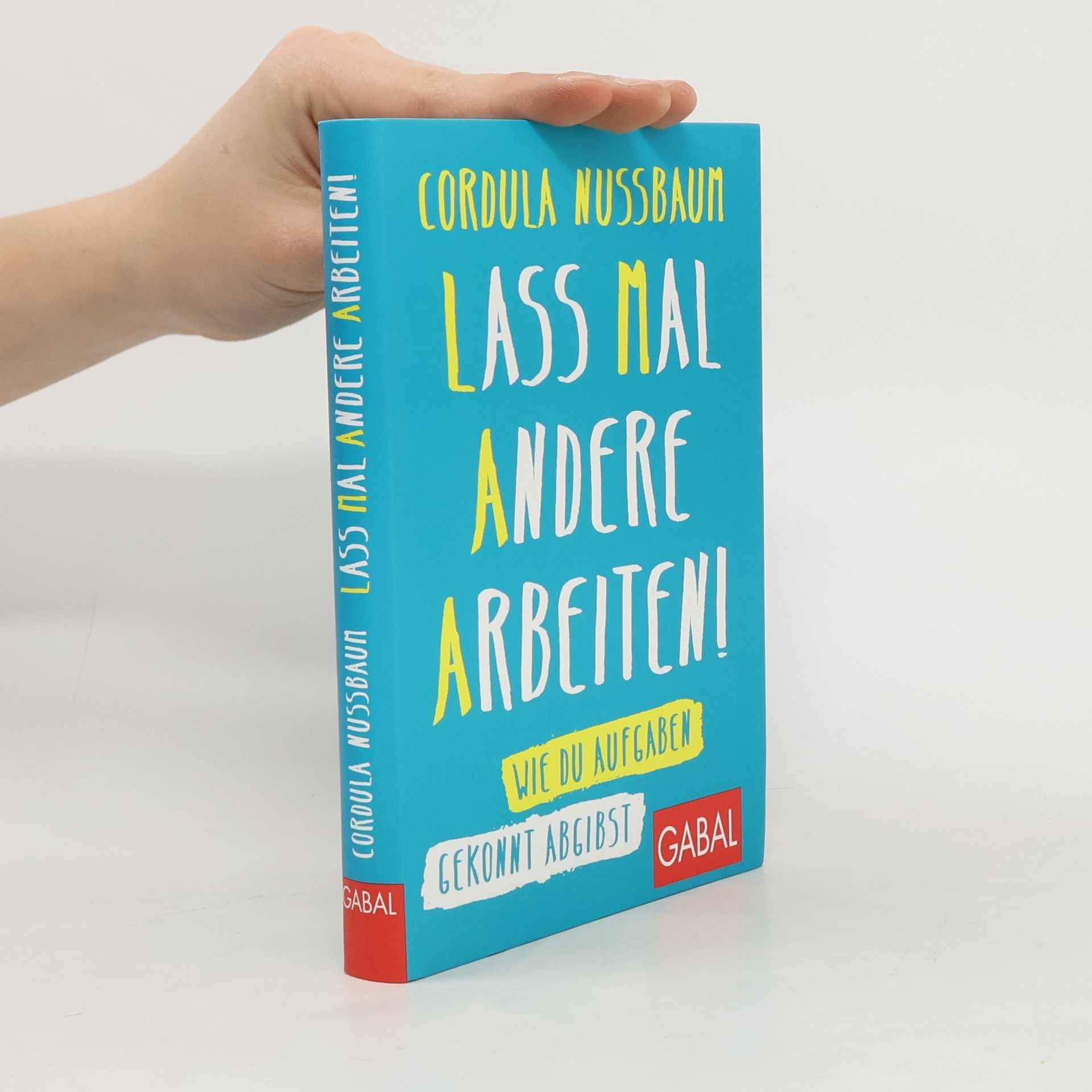 Cordula Nussbaum Lass mal andere arbeiten!. Wie Du Aufgaben gekonnt abgibst