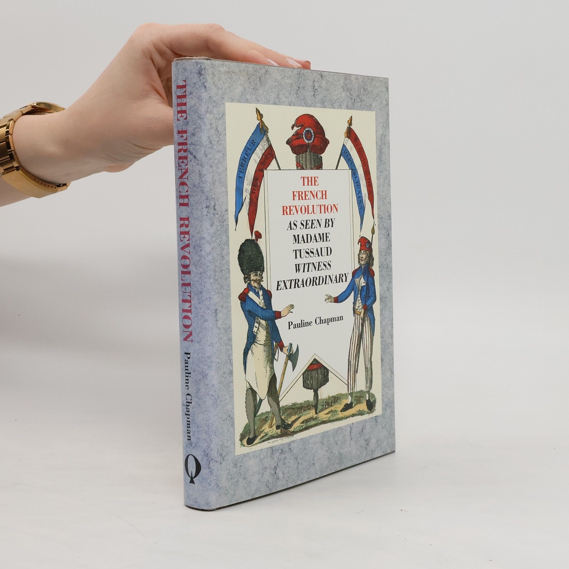 Pauline Chapman The French Revolution as Seen by Madame Tussaud, Witness Extraordinary