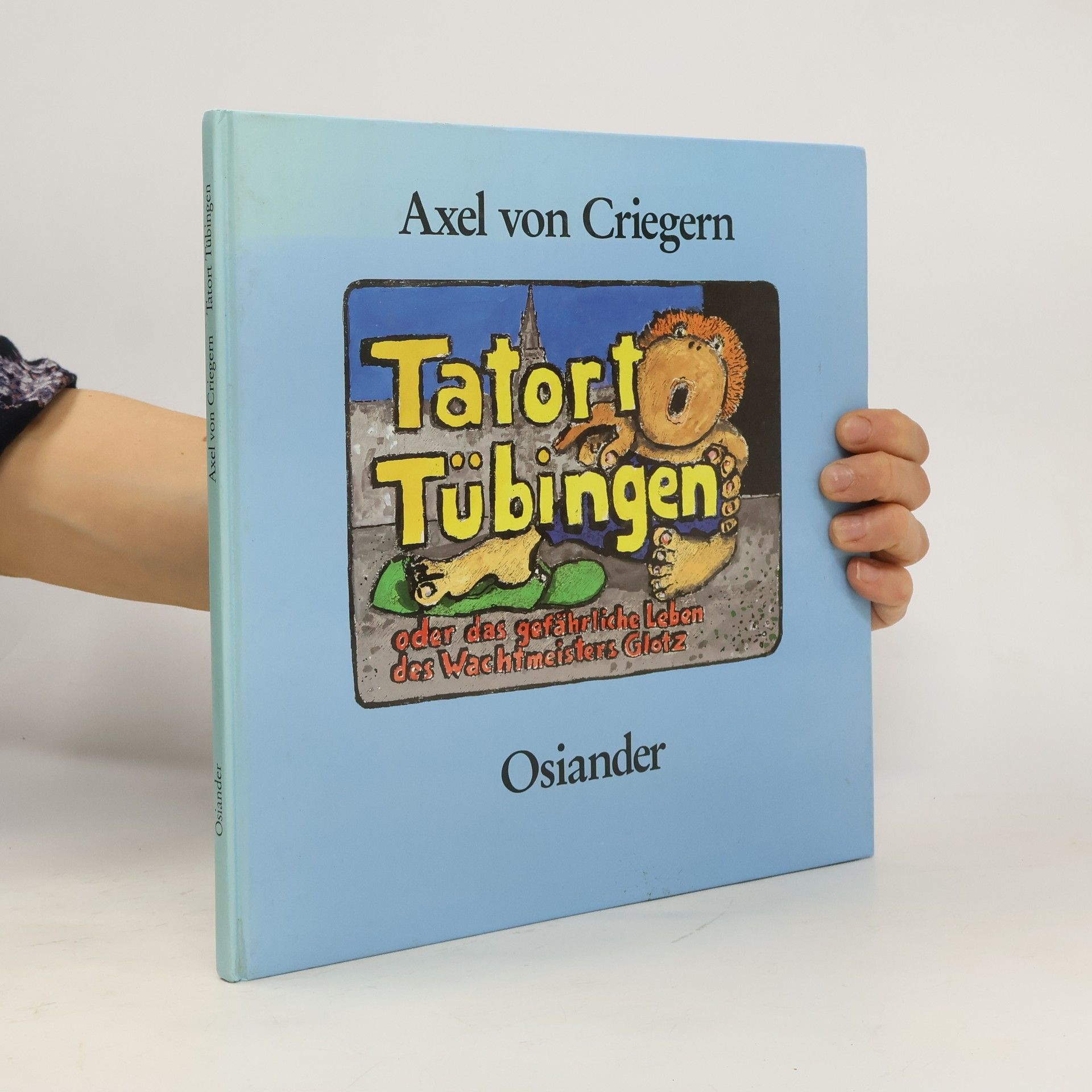Axel von Criegern Tatort Tübingen oder das gefährliche Leben des Wachtmeisters Glotz