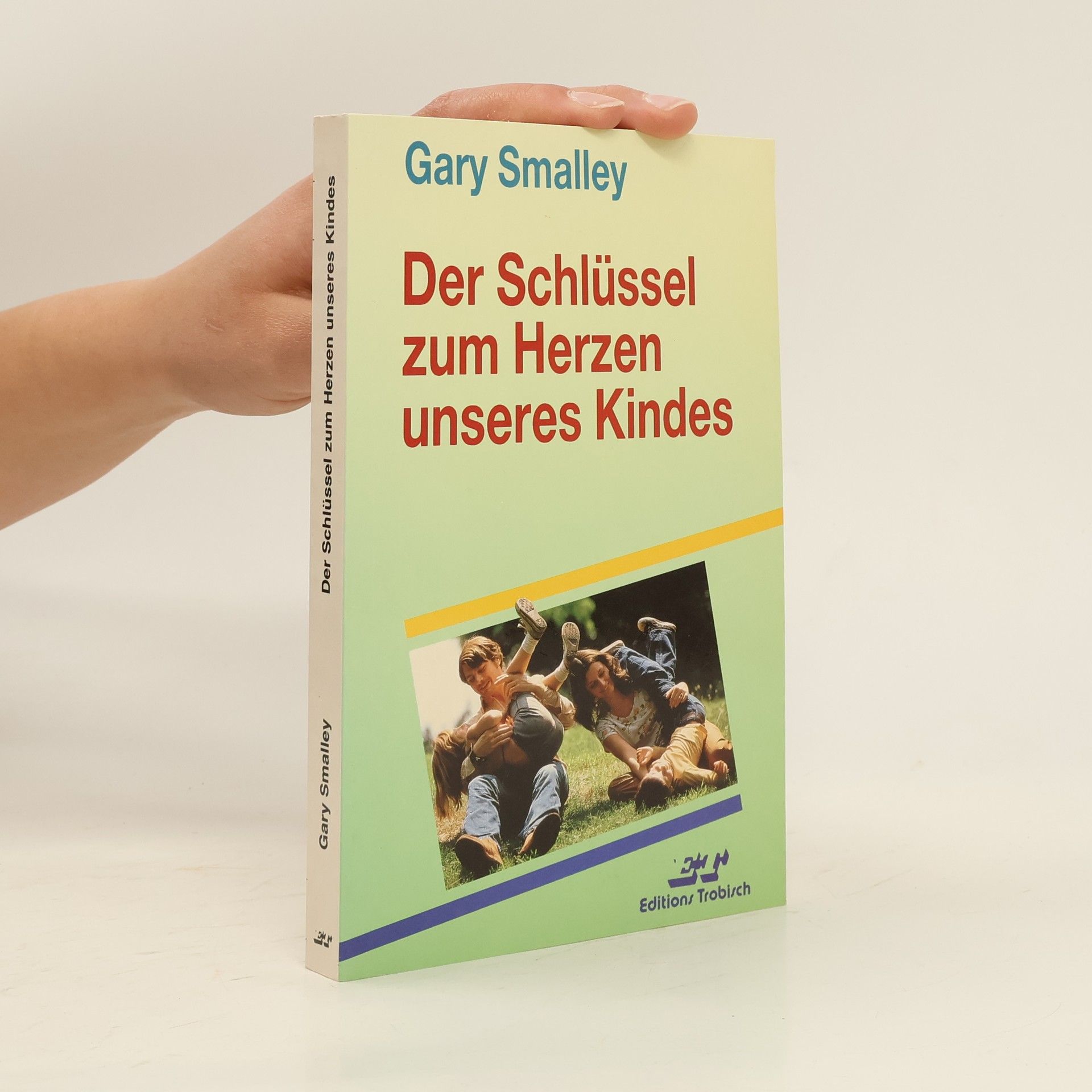 Gary Smalley Der Schlüssel zum Herzen unseres Kindes