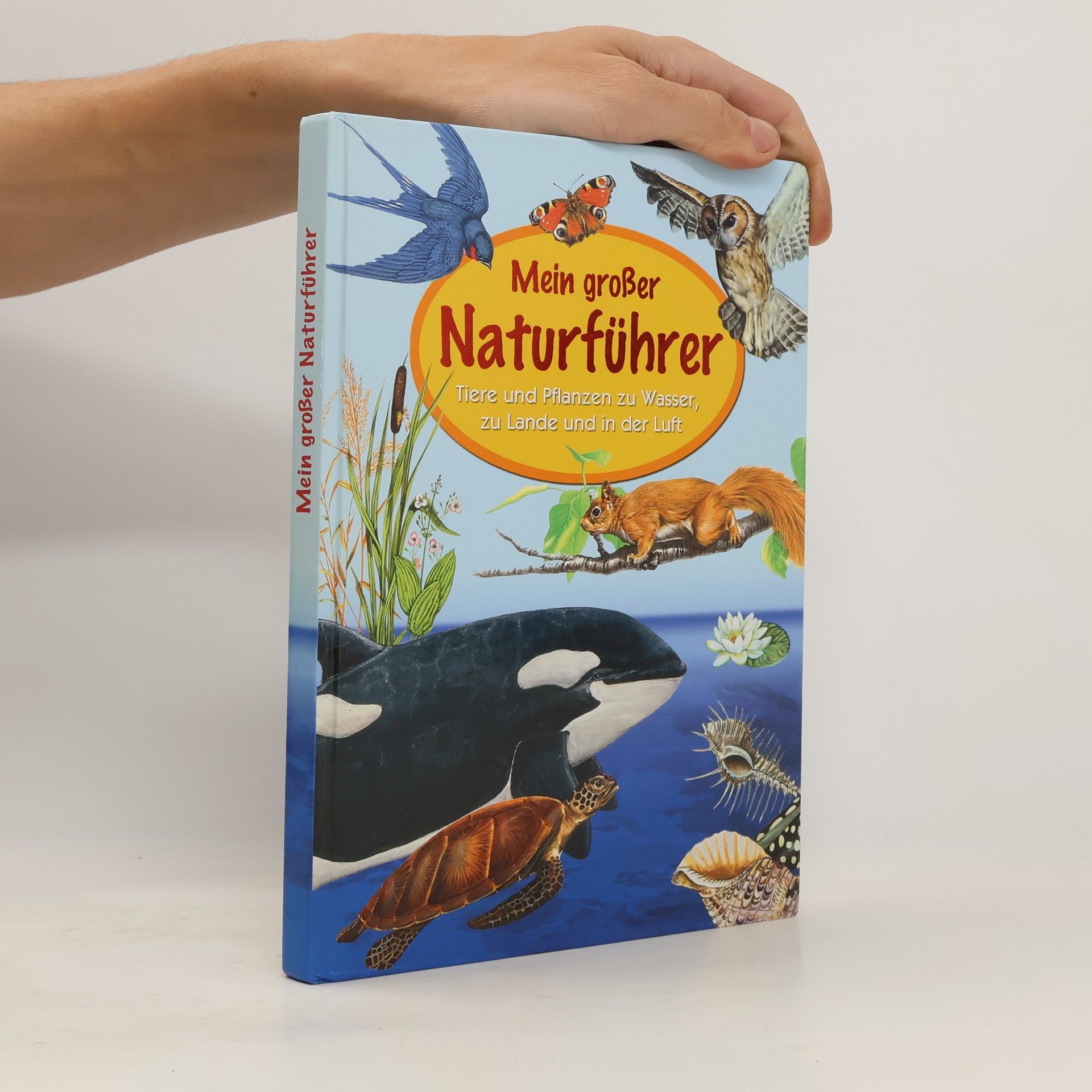 Autorenkollektiv Mein großer Naturführer. Tiere und Pflanzen zu Wasser, zu Lande und in der Luft
