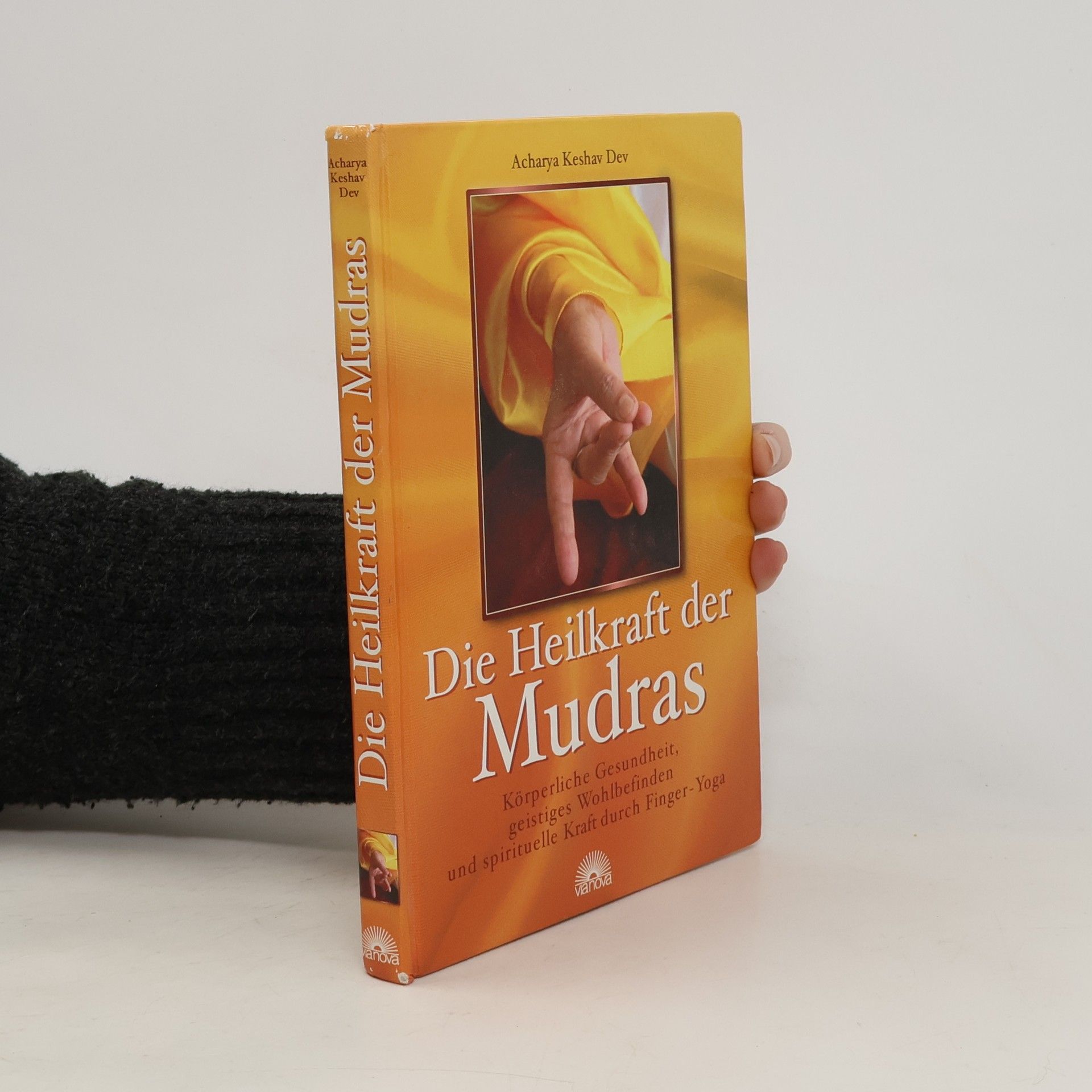 Acharya Keshav Dev Die Heilkraft der Mudras