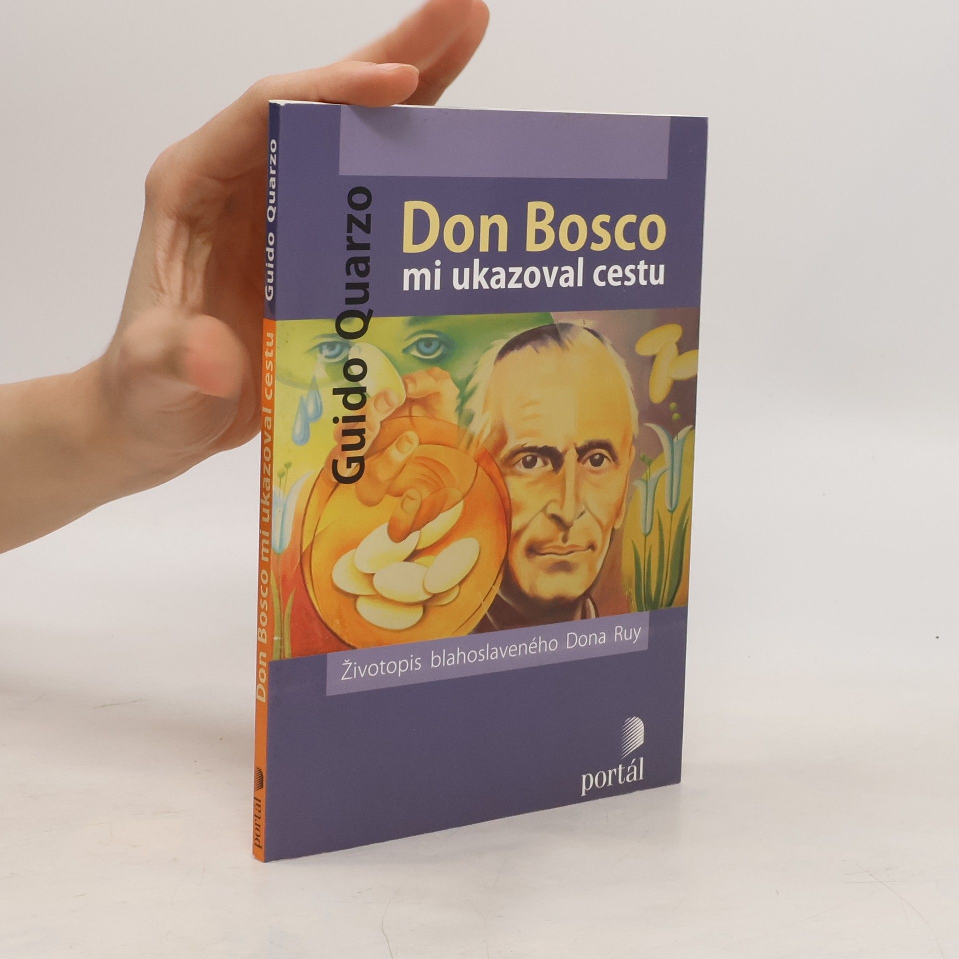 Guido Quarzo Don Bosco mi ukazoval cestu : životopis blahoslaveného Dona Ruy