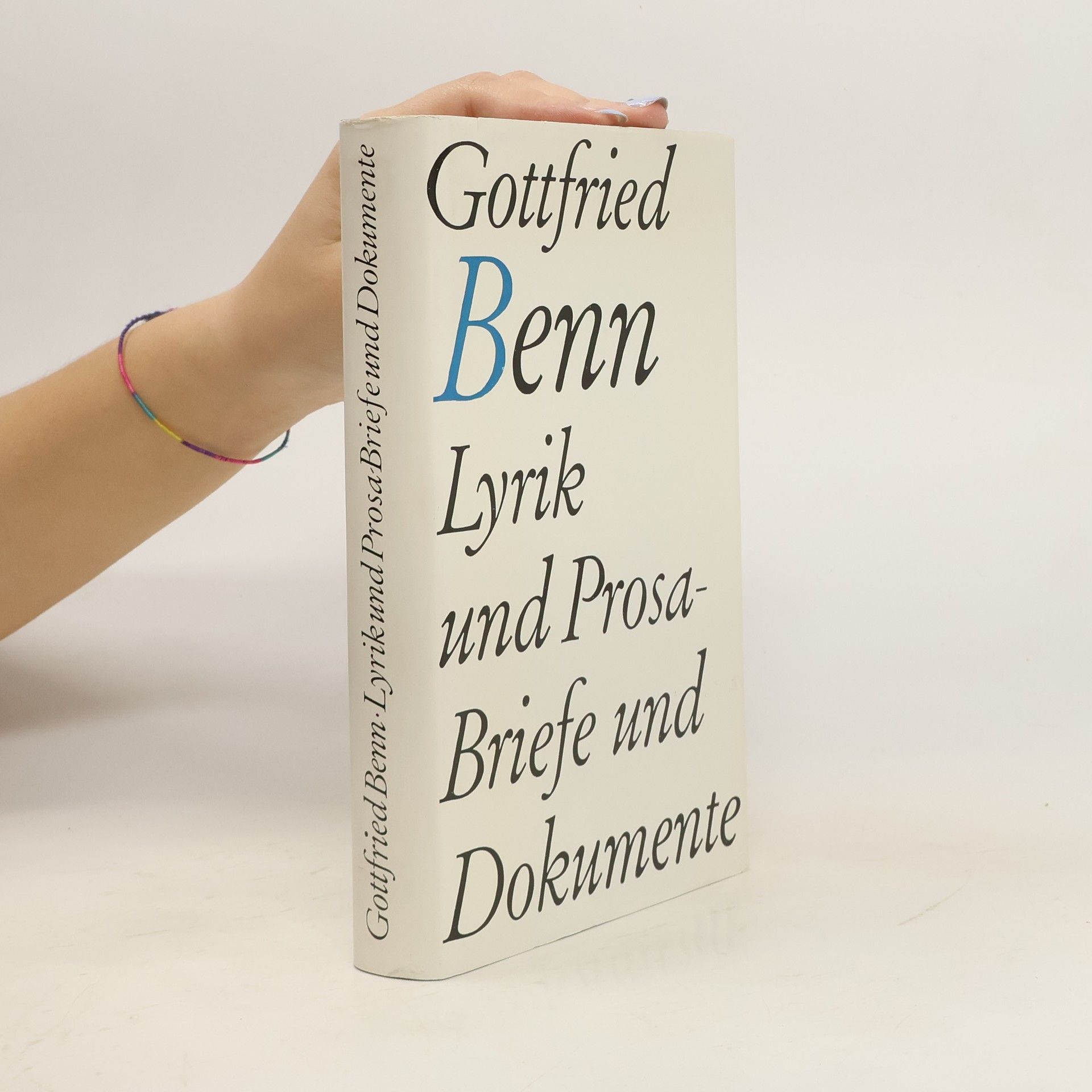Gottfried Benn Eine Auswahl. Lyrik und Prosa Briefe und Dokumente