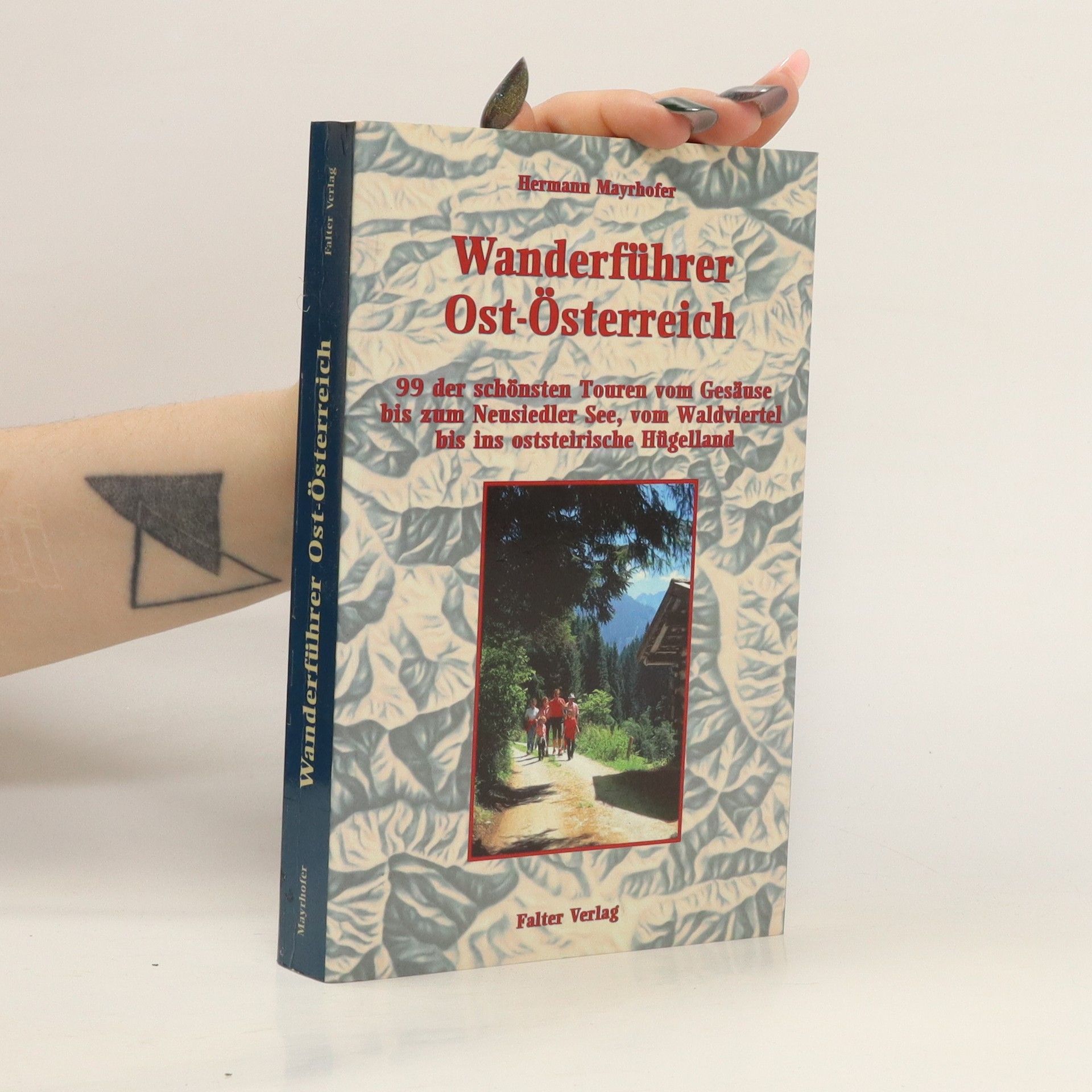 Hermann Mayrhofer Wanderführer Ost-Österreich: 99 der schönsten Touren vom Gesäuse bis zum Neusiedler See, vom Waldviertel bis ins Hügelland