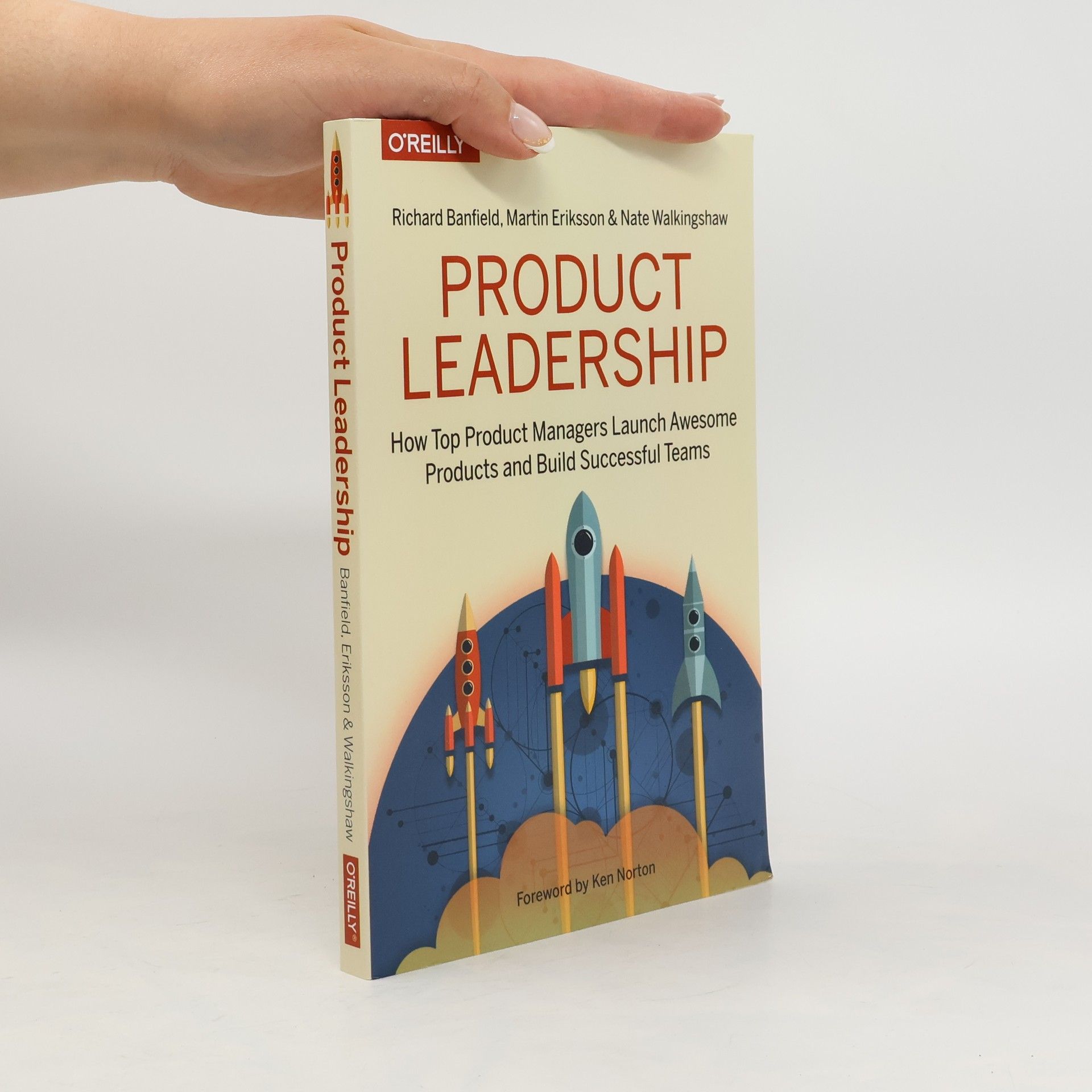 Richard Banfield Product leadership : how top product managers launch awesome products and build successful teams