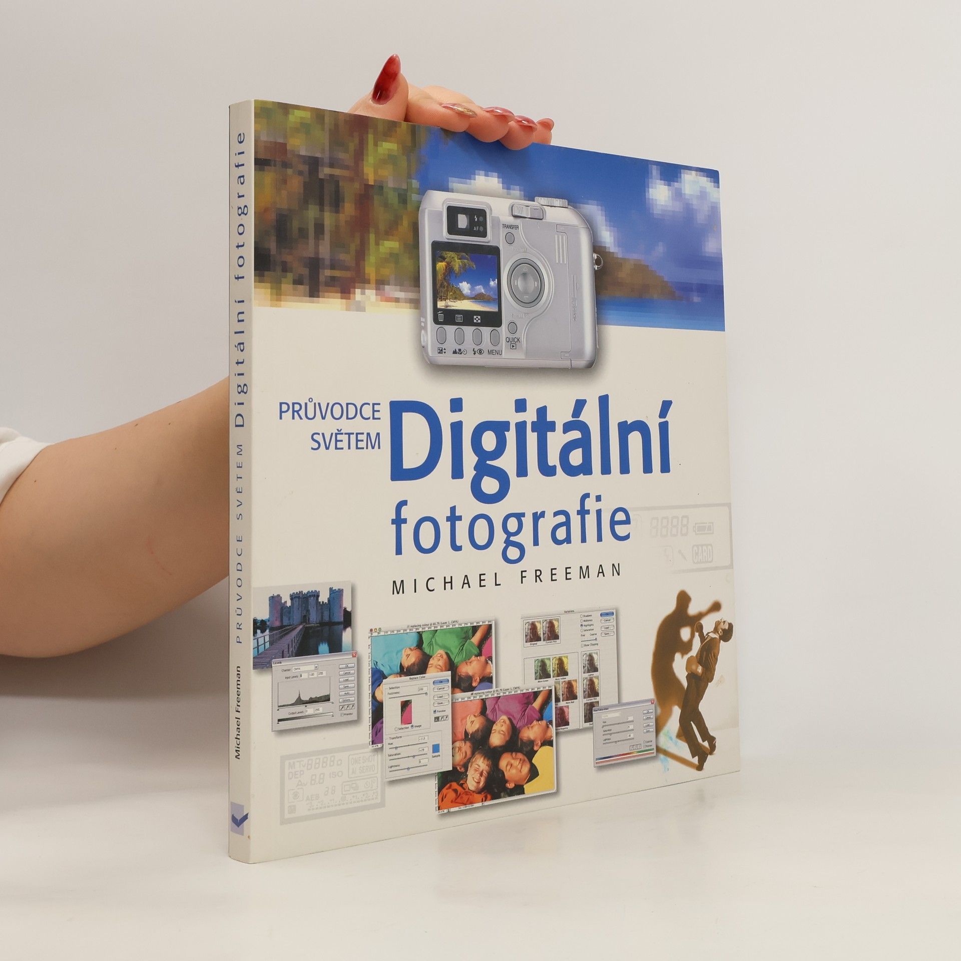 Michael Freeman Průvodce světem. Digitální fotografie
