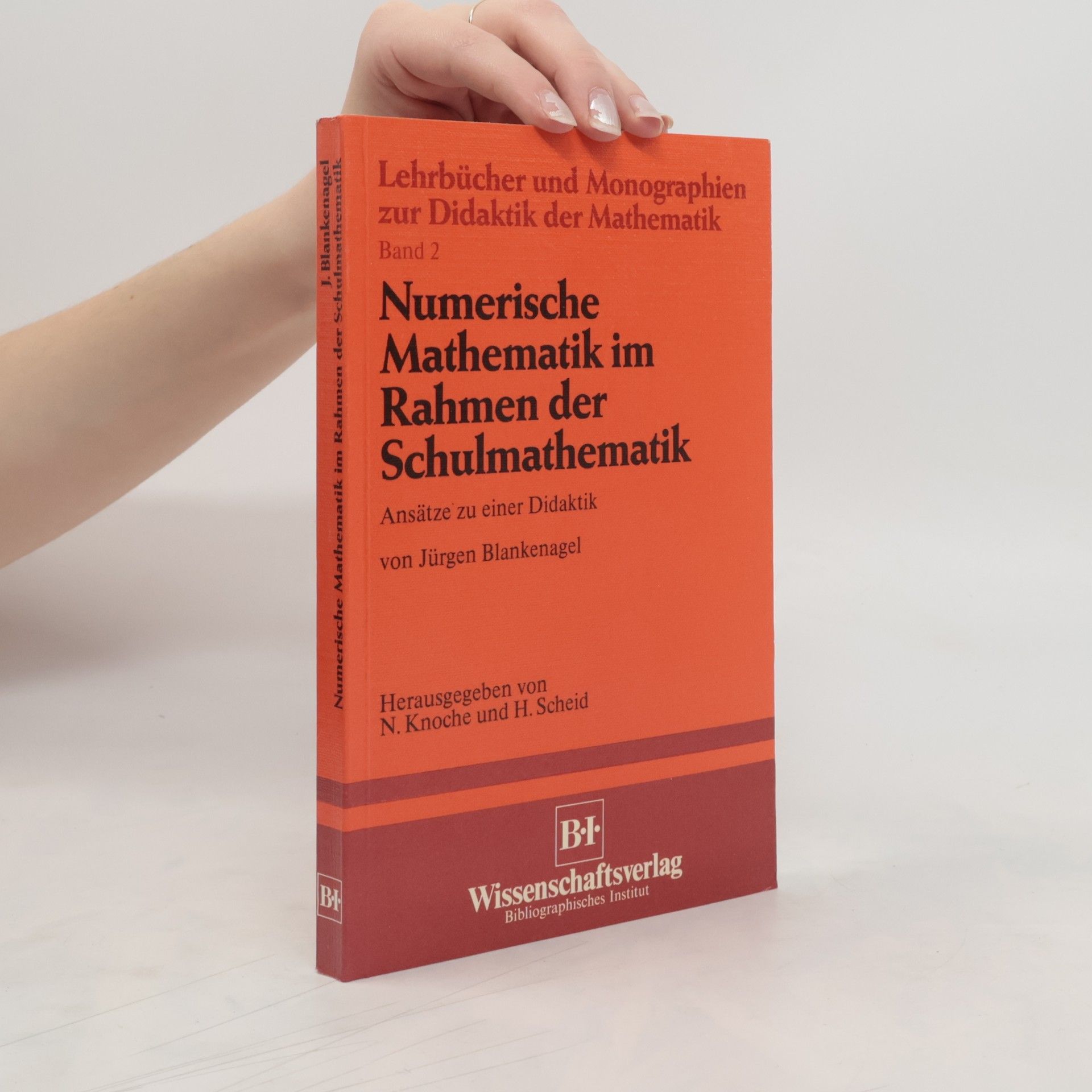 Jürgen Blankenagel Numerische Mathematik im Rahmen der Schulmathematik