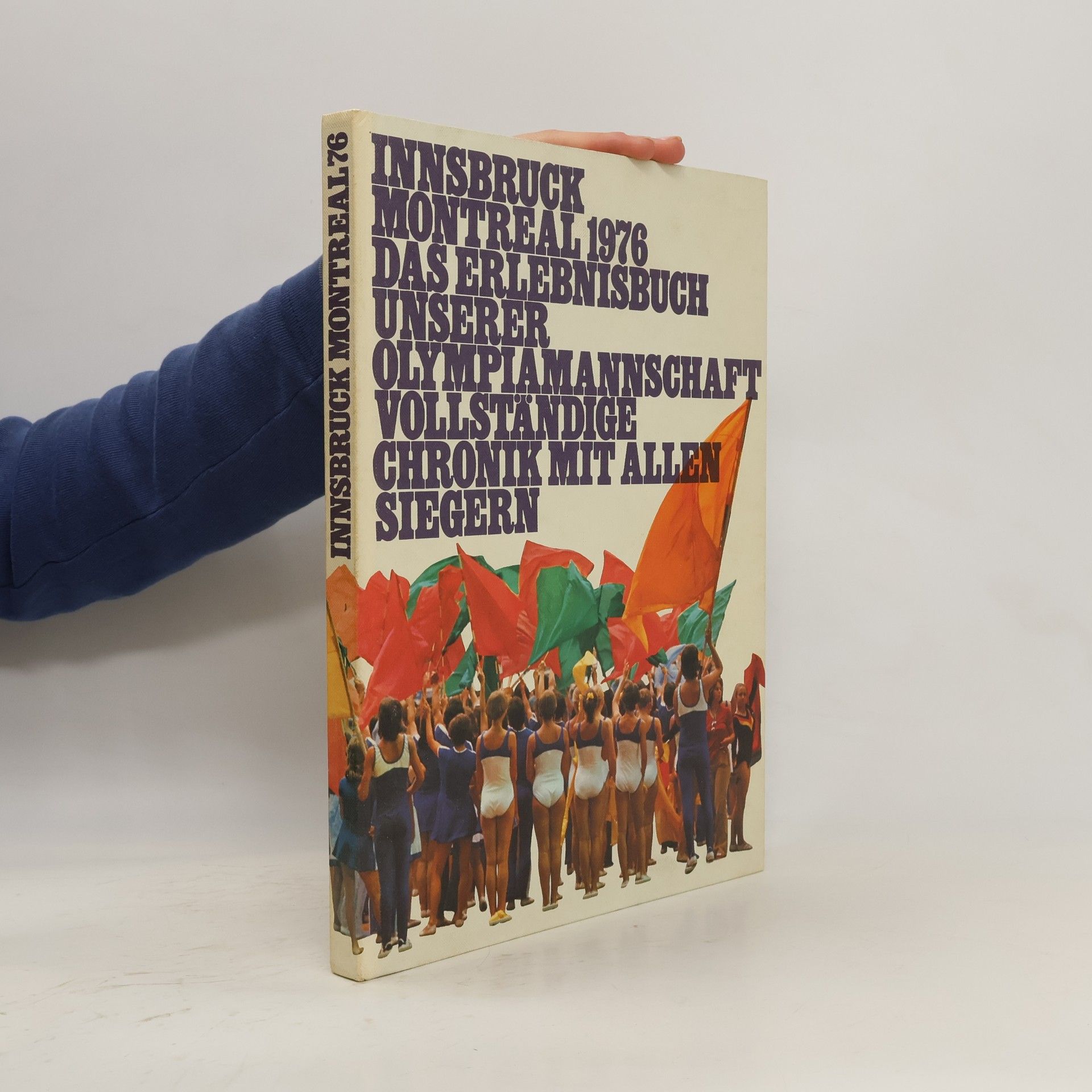 Kolektiv autorů Innsbruck Montreal 1976. Das Erlebnisbuch unserer Olympiamannschaft vollständige Chronik mit allen Siegern