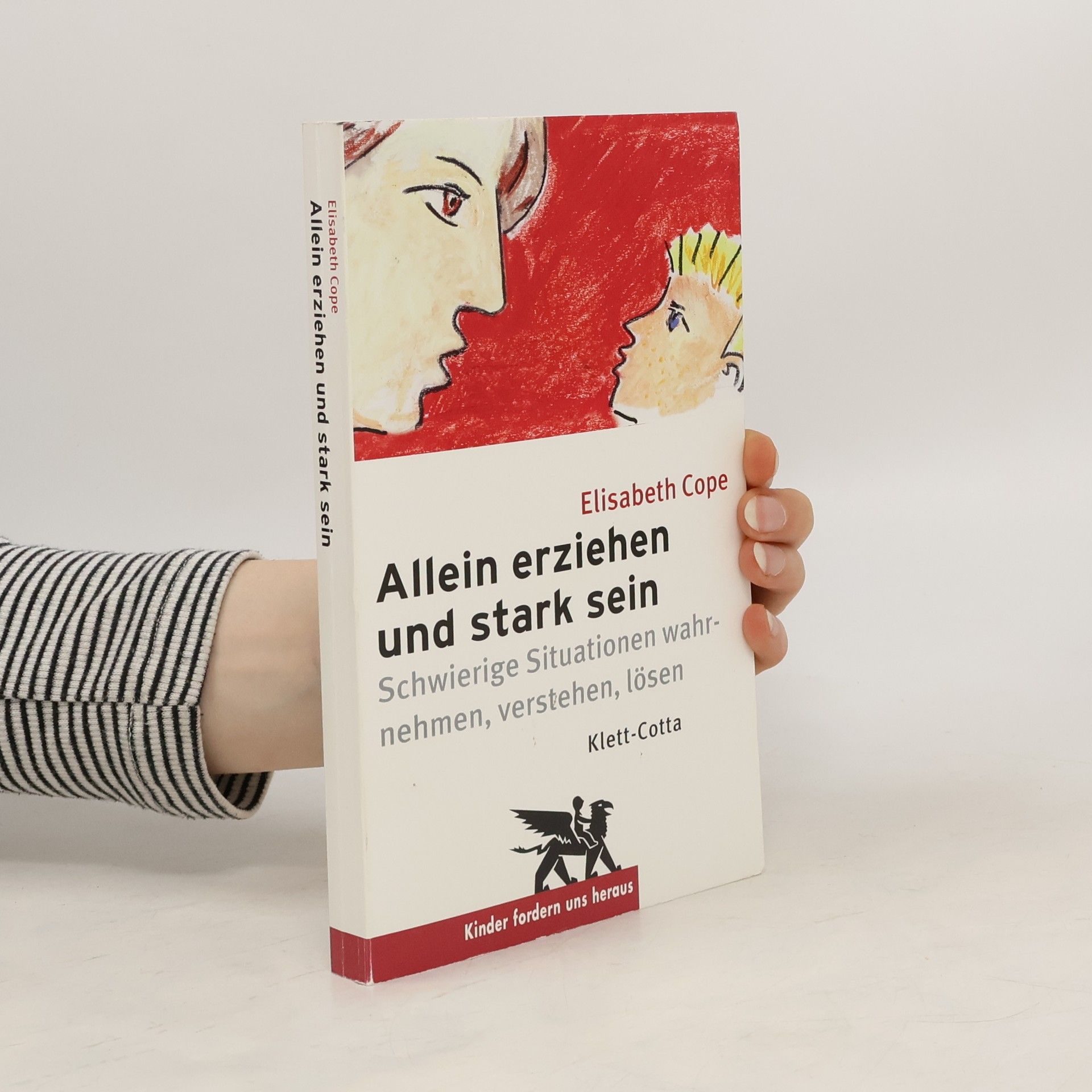 Elisabeth Cope Allein erziehen und stark sein. Schwierige Situationen wahrnehmen, verstehen, lösen
