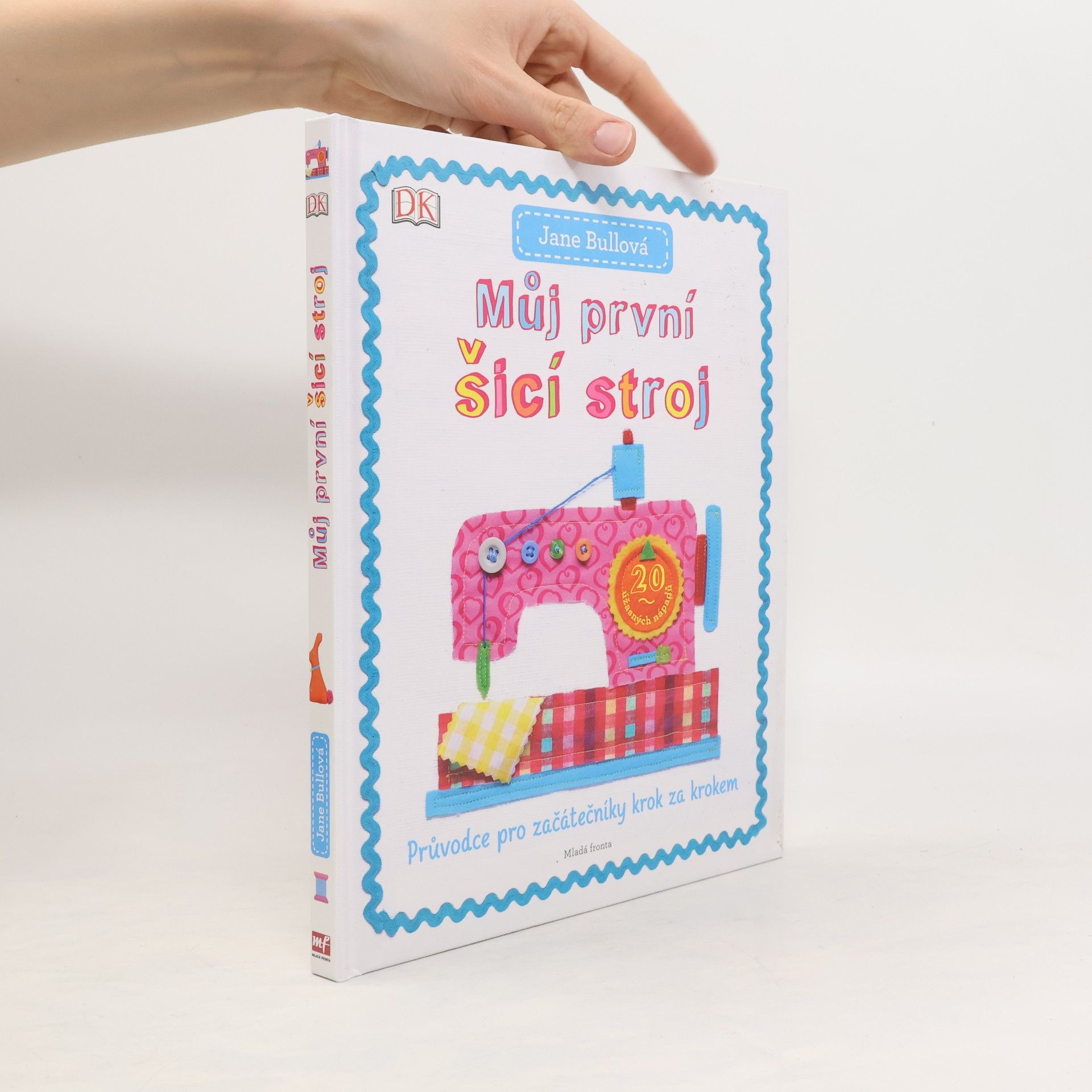 Jane Bull Můj první šicí stroj: Průvodce pro začátečníky krok za krokem