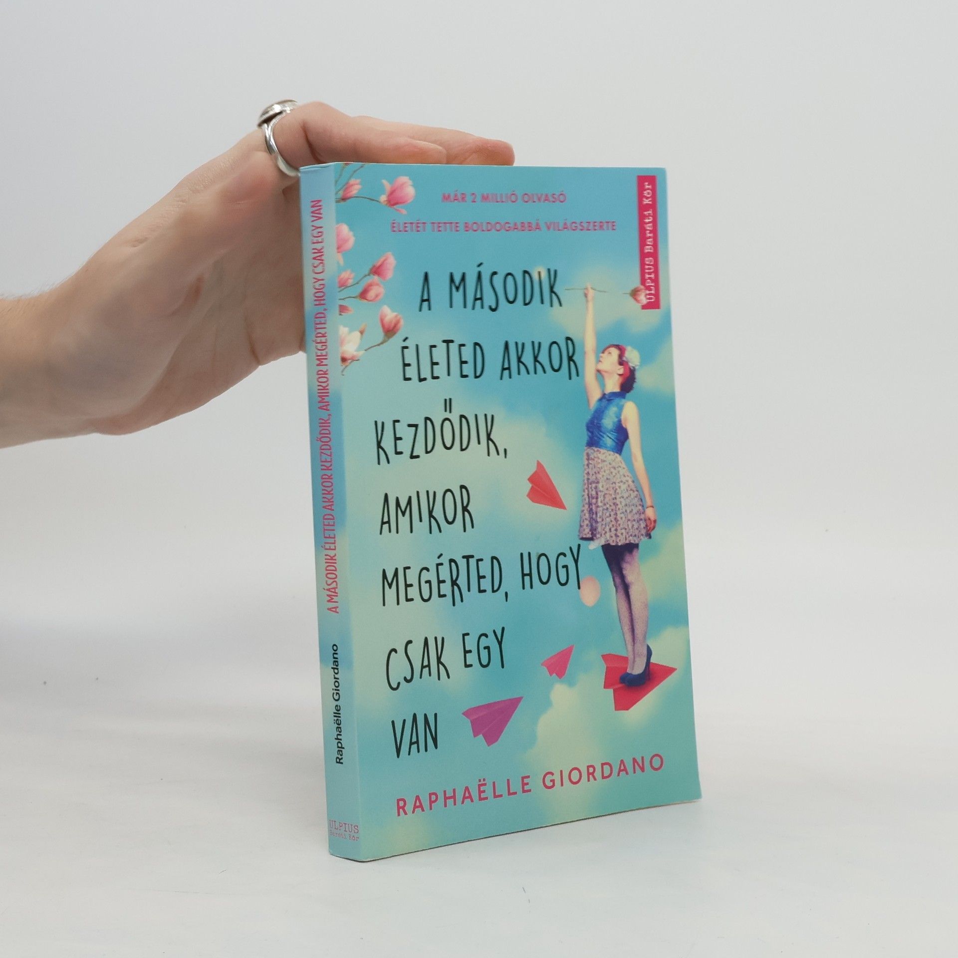 Raphaëlle Giordano A második életed akkor kezdődik, amikor megérted, hogy csak egy van