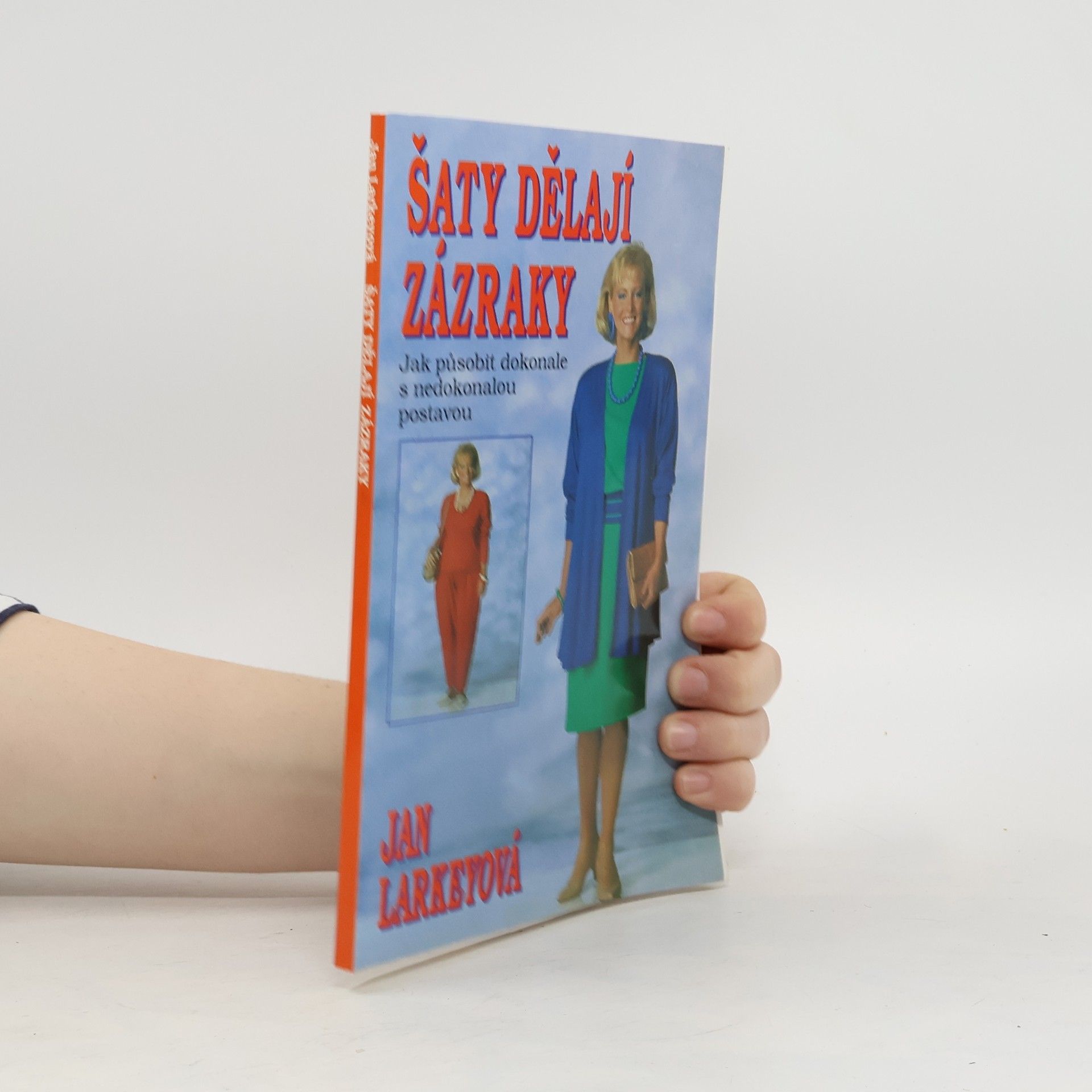 Jan Larkey Šaty dělají zázraky : (Jak působit dokonale s nedokonalou postavou)