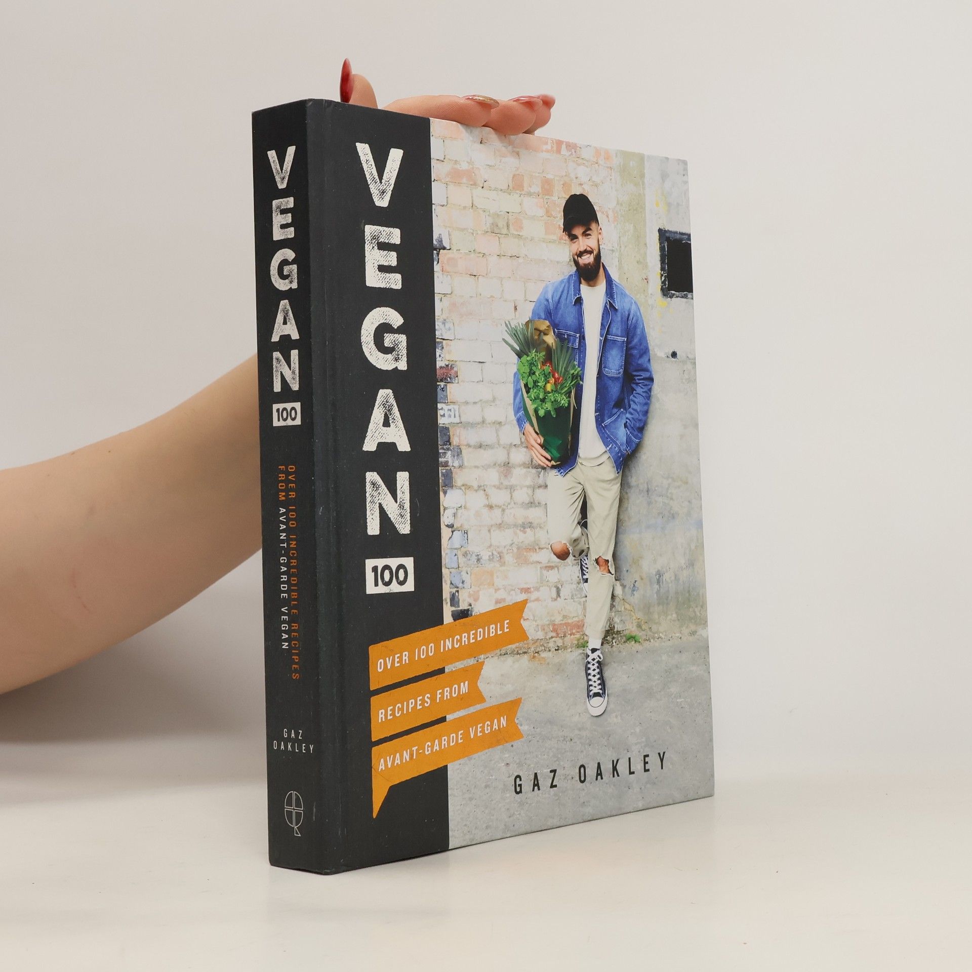 Gaz Oakley Vegan 100 : Over 100 Incredible Recipes From Avant-Garde Vegan