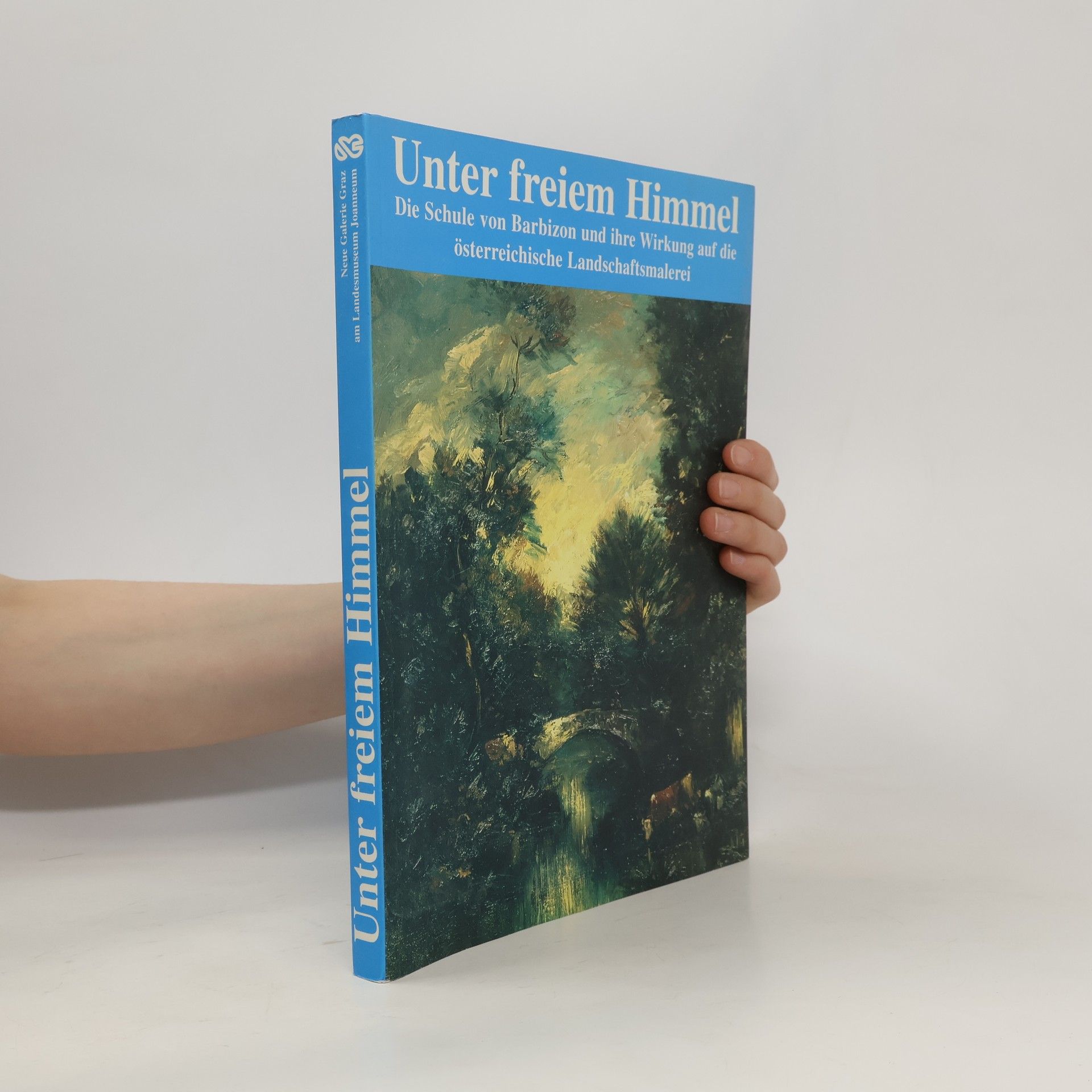 Gudrun Danzer Unter freiem Himmel : die Schule von Barbizon und ihre Wirkung auf die österreichische Landschaftsmalerei