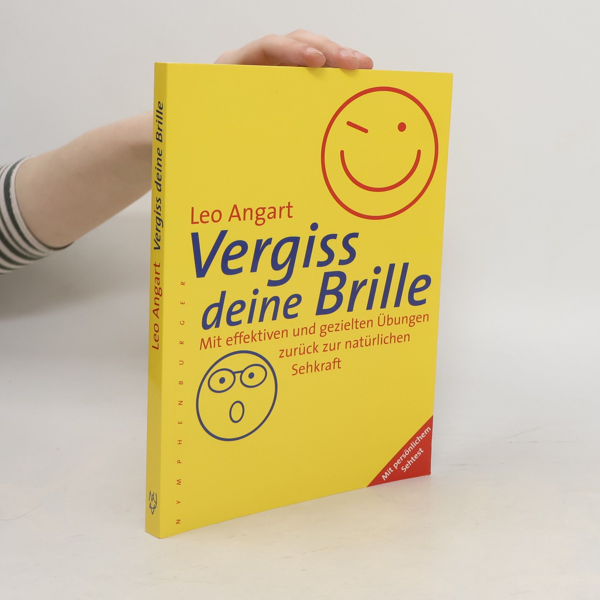 Leo Angart Vergiss deine Brille. Mit effektiven und gezielten Übungen zurück zur natürlichen Sehkraft