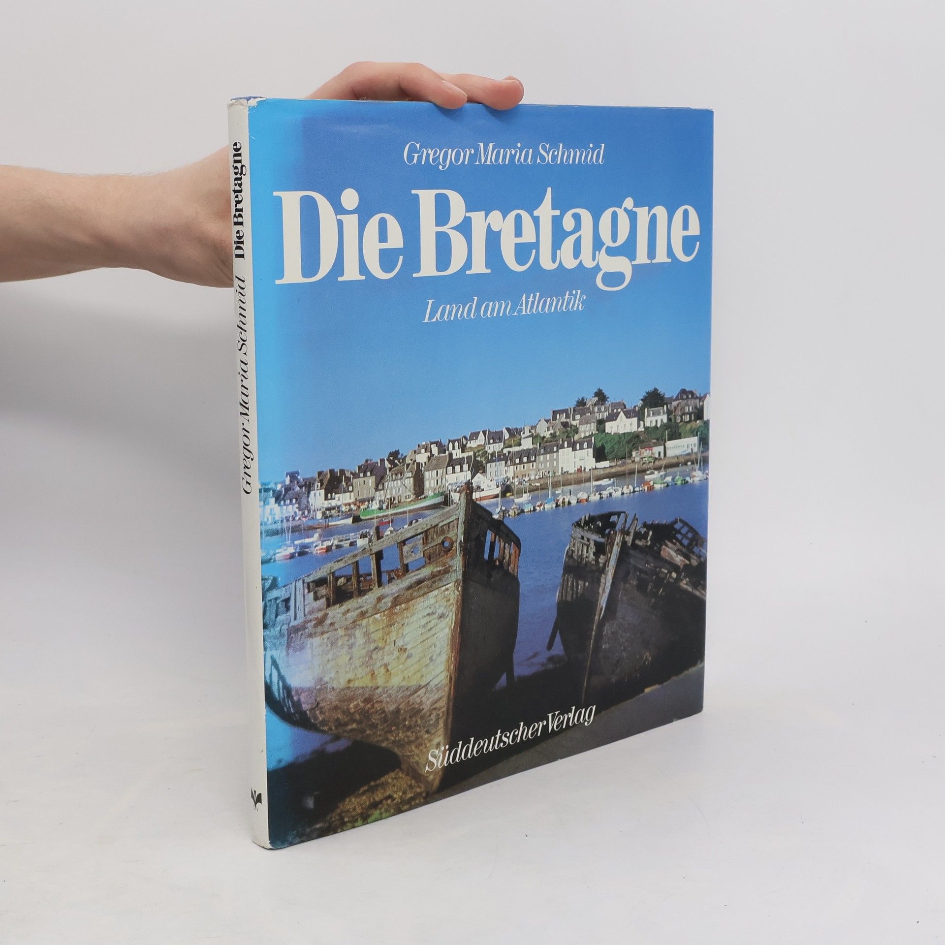 Gregor Maria Schmid Die Bretagne. Land am Atlantik
