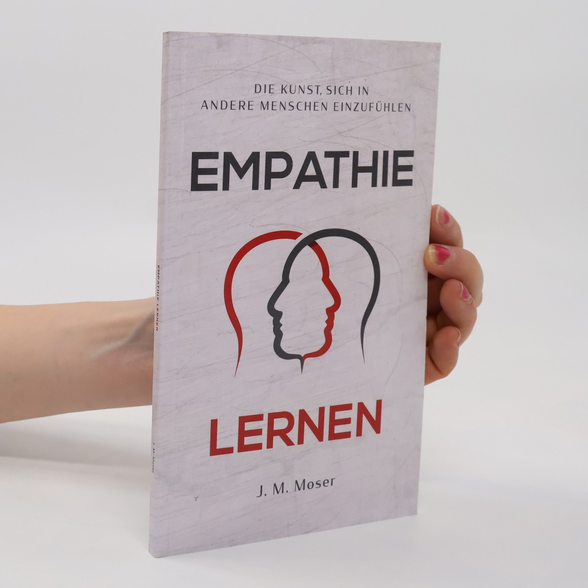 J. M. Moser Die Kunst, sich in andere Menschen einzufühlen. Empathie Lernen