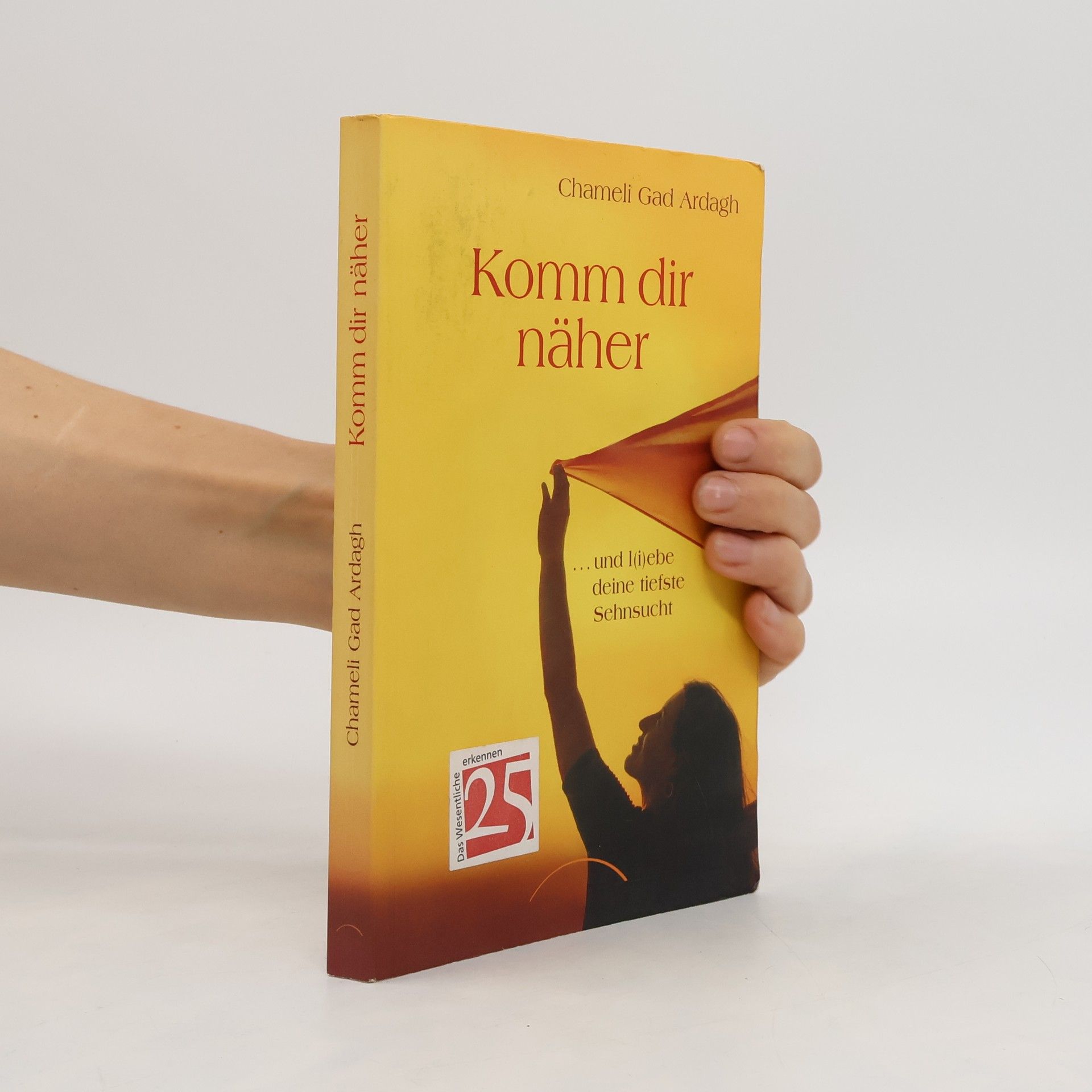 Chamelie Gad Ardagh Komm dir näher ... und l(i)ebe deine tiefste Sehnsucht