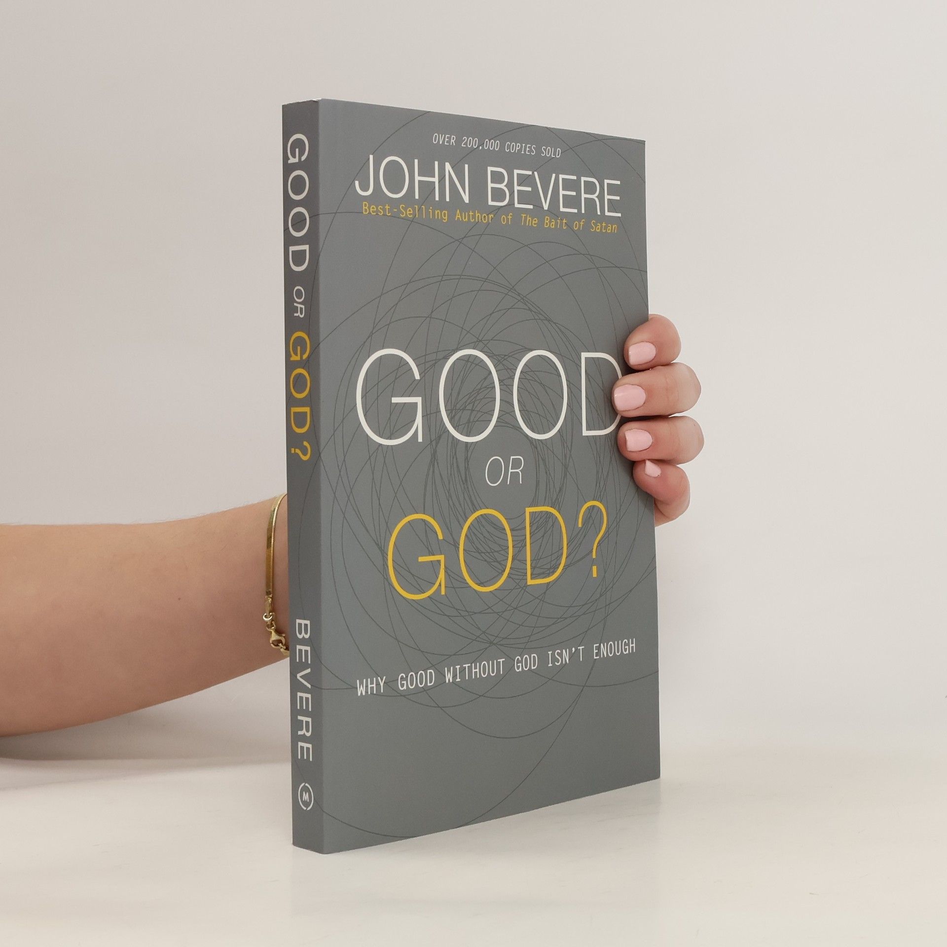 John Bevere Good or God?: Why Good Without God Isn't Enough