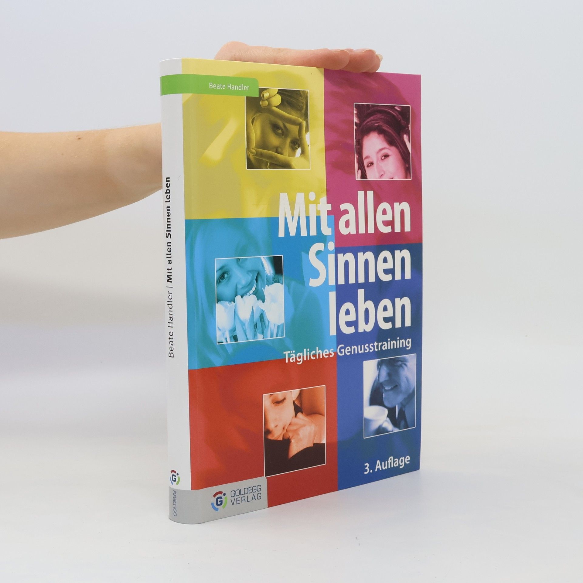 Beate Handler Mit allen Sinnen leben: Tägliches Genusstraining