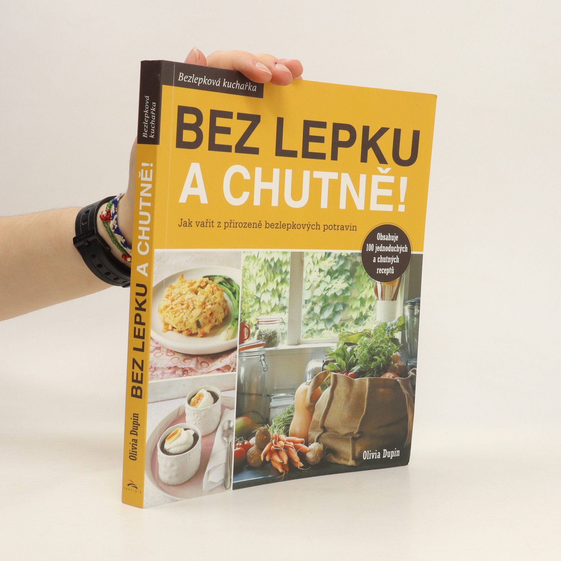 Olivia Dupin Bez lepku a chutně! Jak vařit z přirozeně bezlepkových potravin