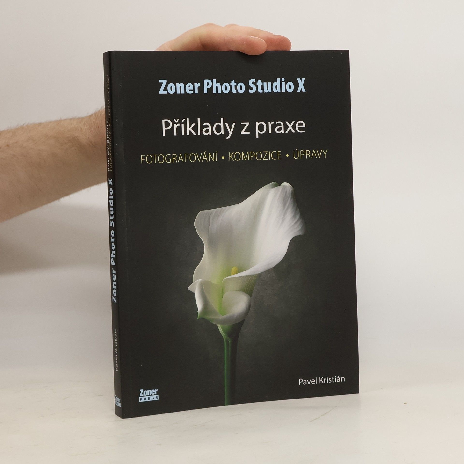 Pavel Kristián Zoner Photo Studio X. příklady z praxe : fotografování, kompozice, úpravy
