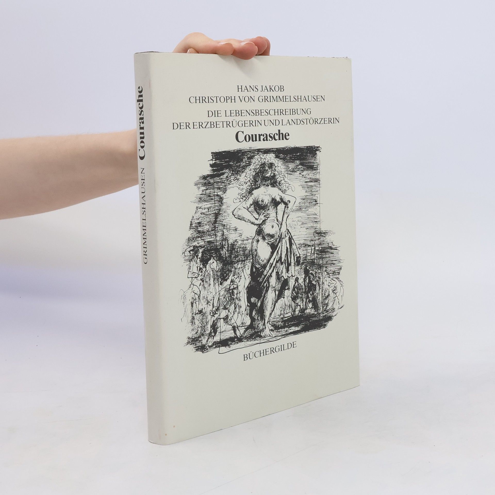 Hans Jakob Christoffel von Grimmelshausen Die Lebensbeschreibung der Erzbetrügerin und Landstörzerin Courasche