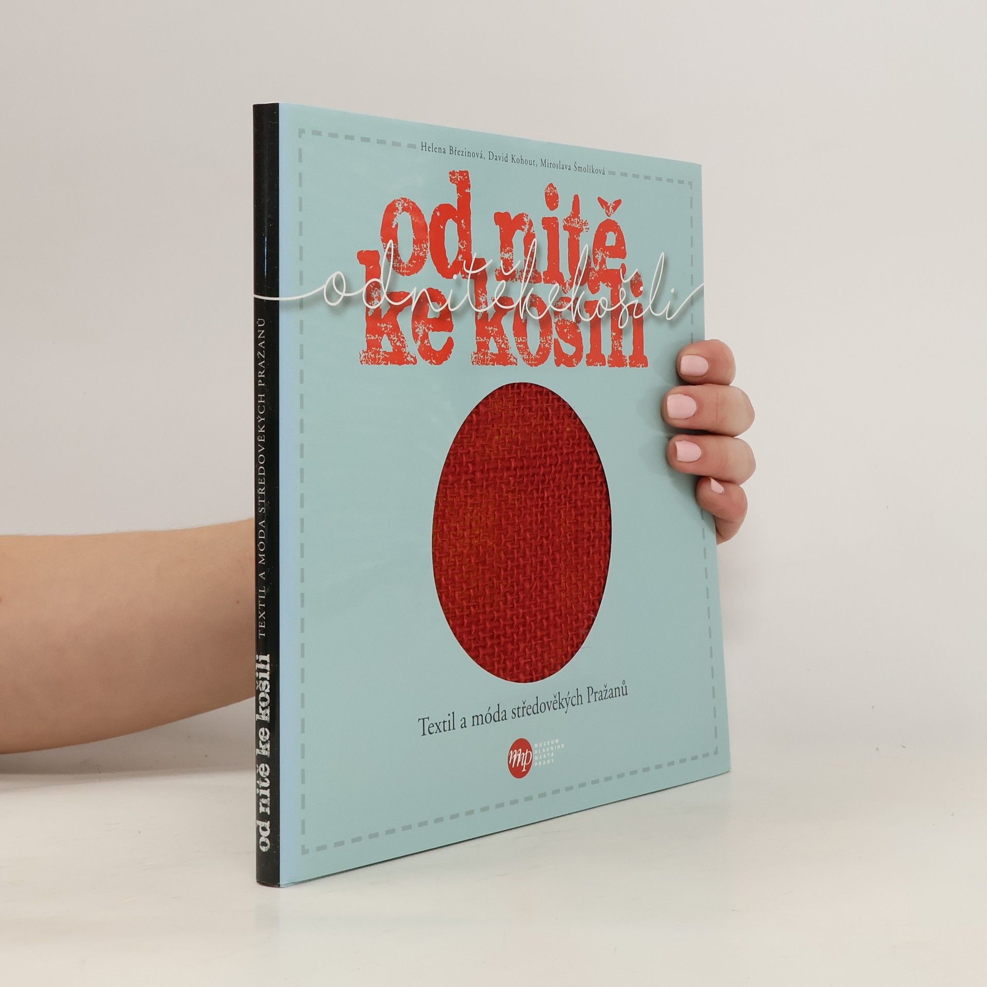 Helena Březinová Od nitě ke košili - Textil a móda středověkých Pražanů