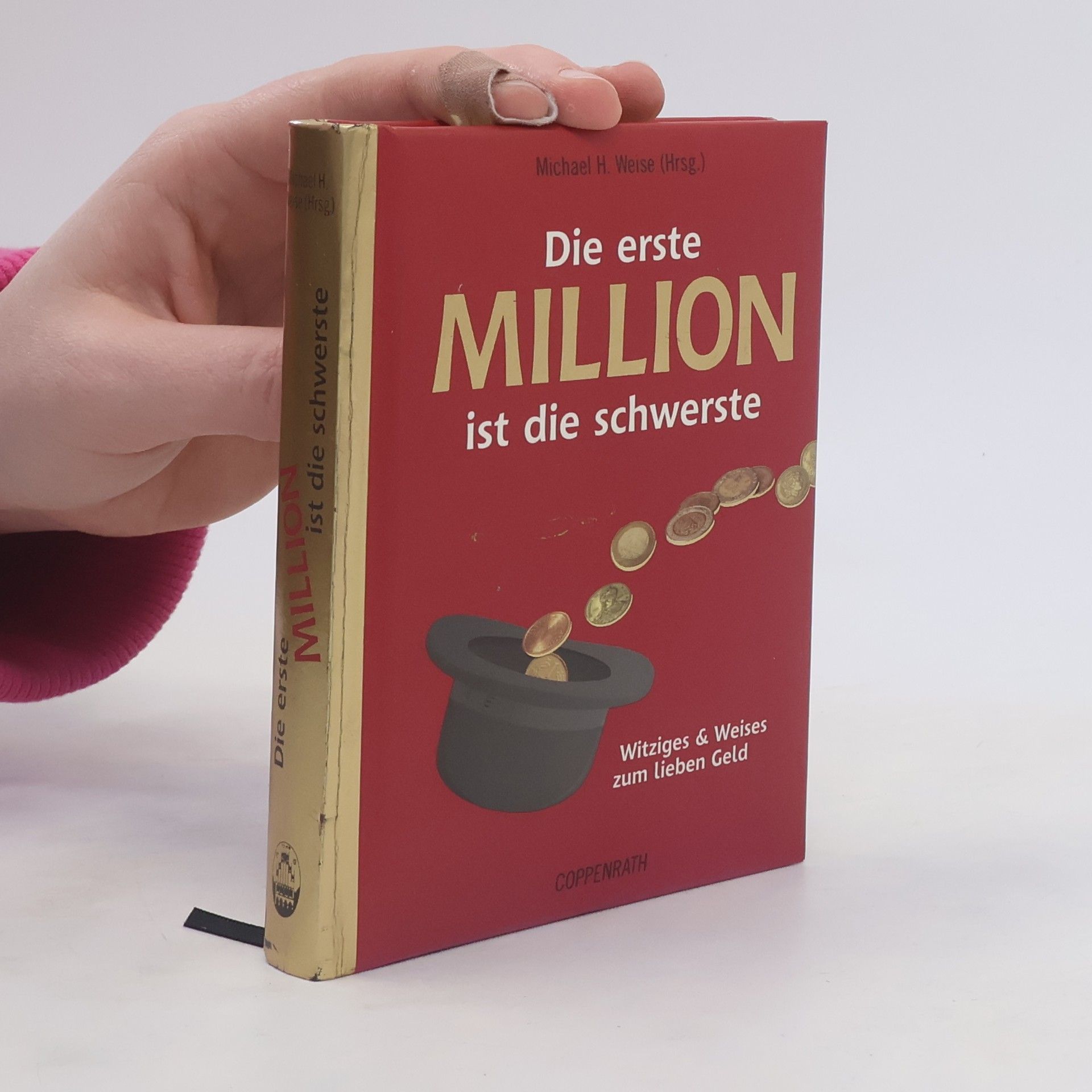 Michael H. Weise Die erste Million ist die schwerste. Witziges & Weises zum Lieben Geld
