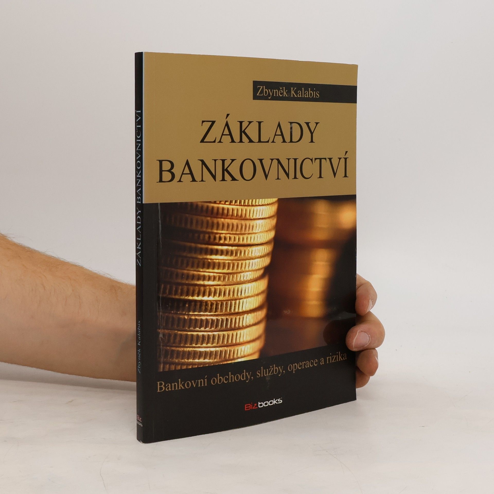 Zbyněk Kalabis Základy bankovnictví. Bankovní obchody, služby, operace a rizika