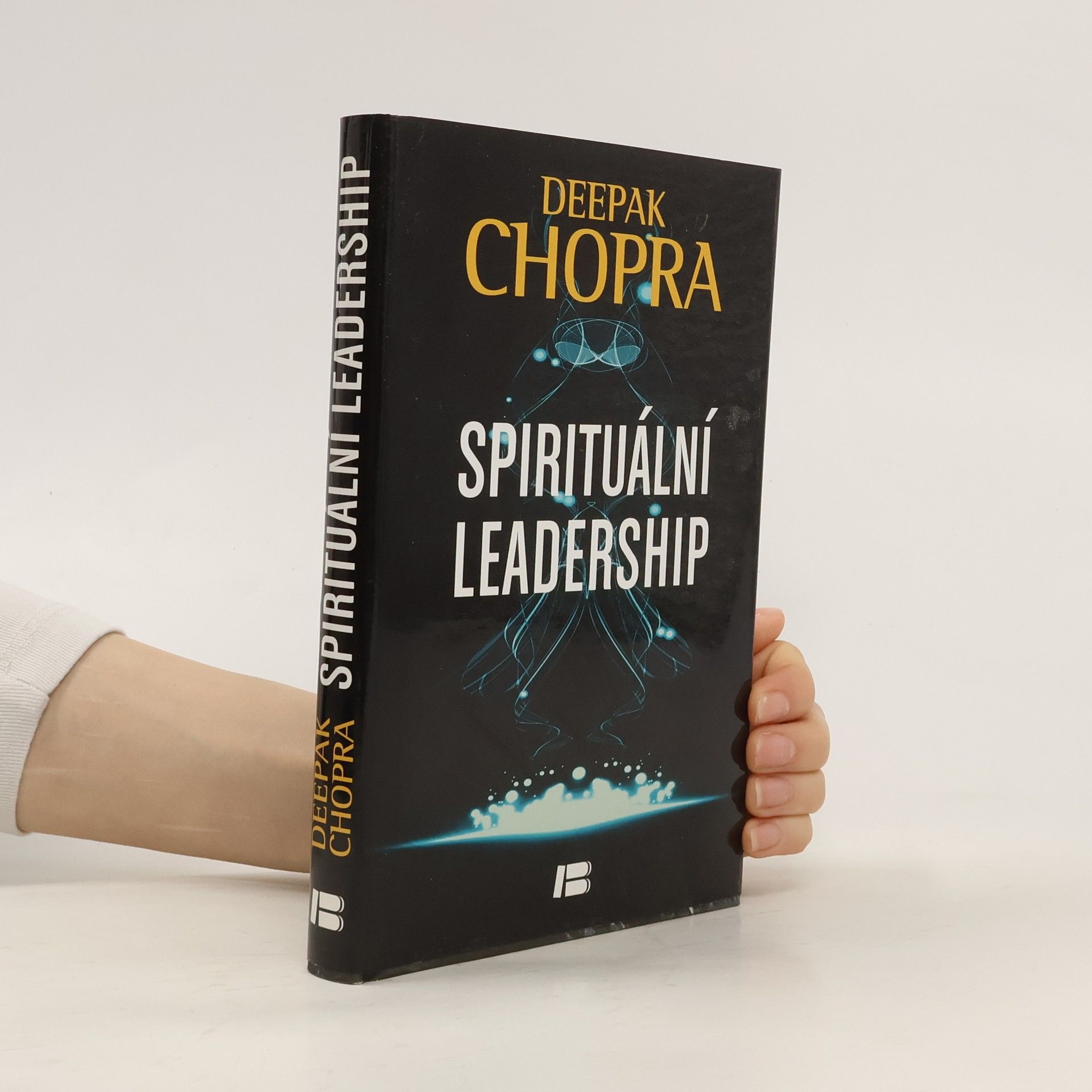 Deepak Chopra Spirituální leadership: Osvícené vedení v praxi
