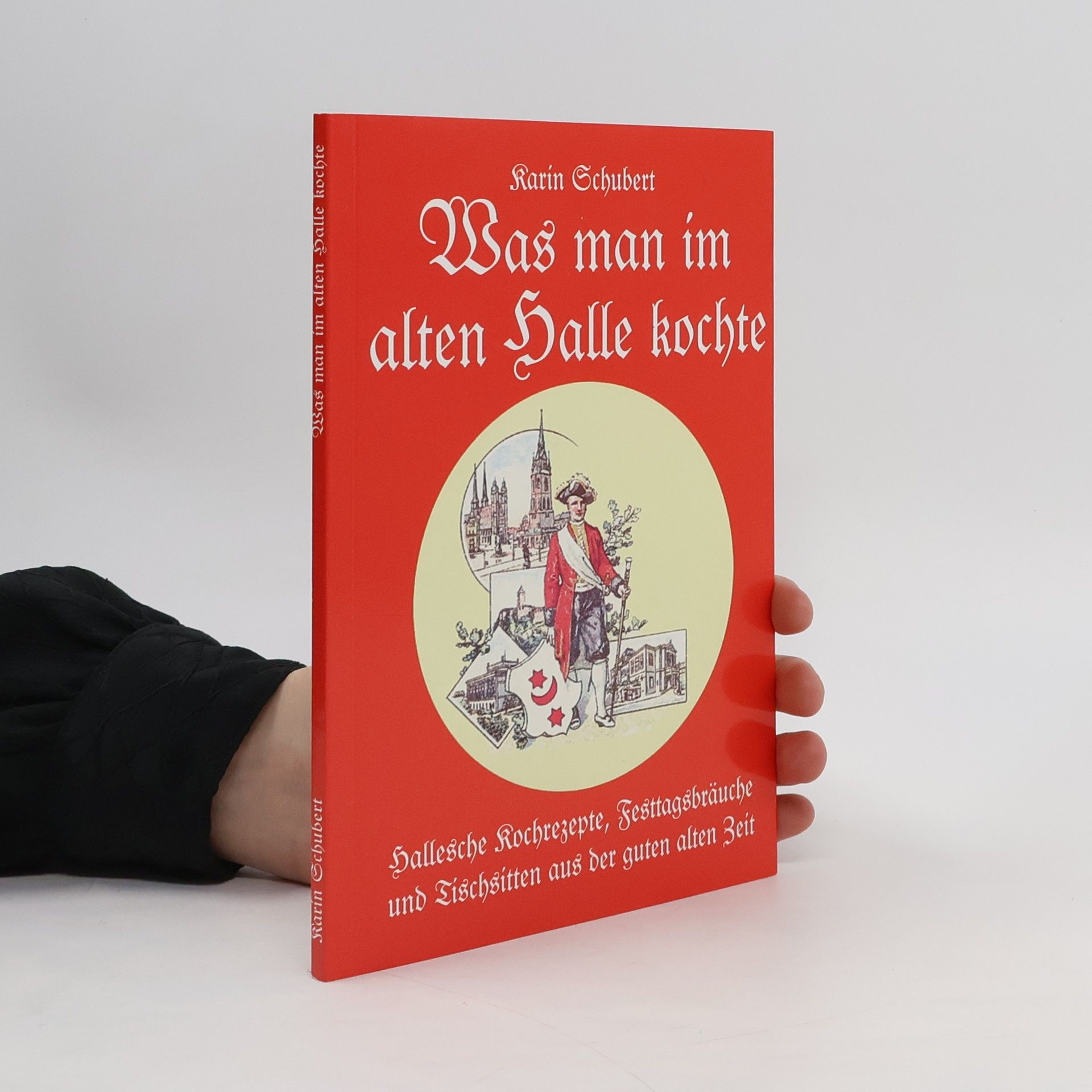 Karin Schubert Was man im alten Halle kochte