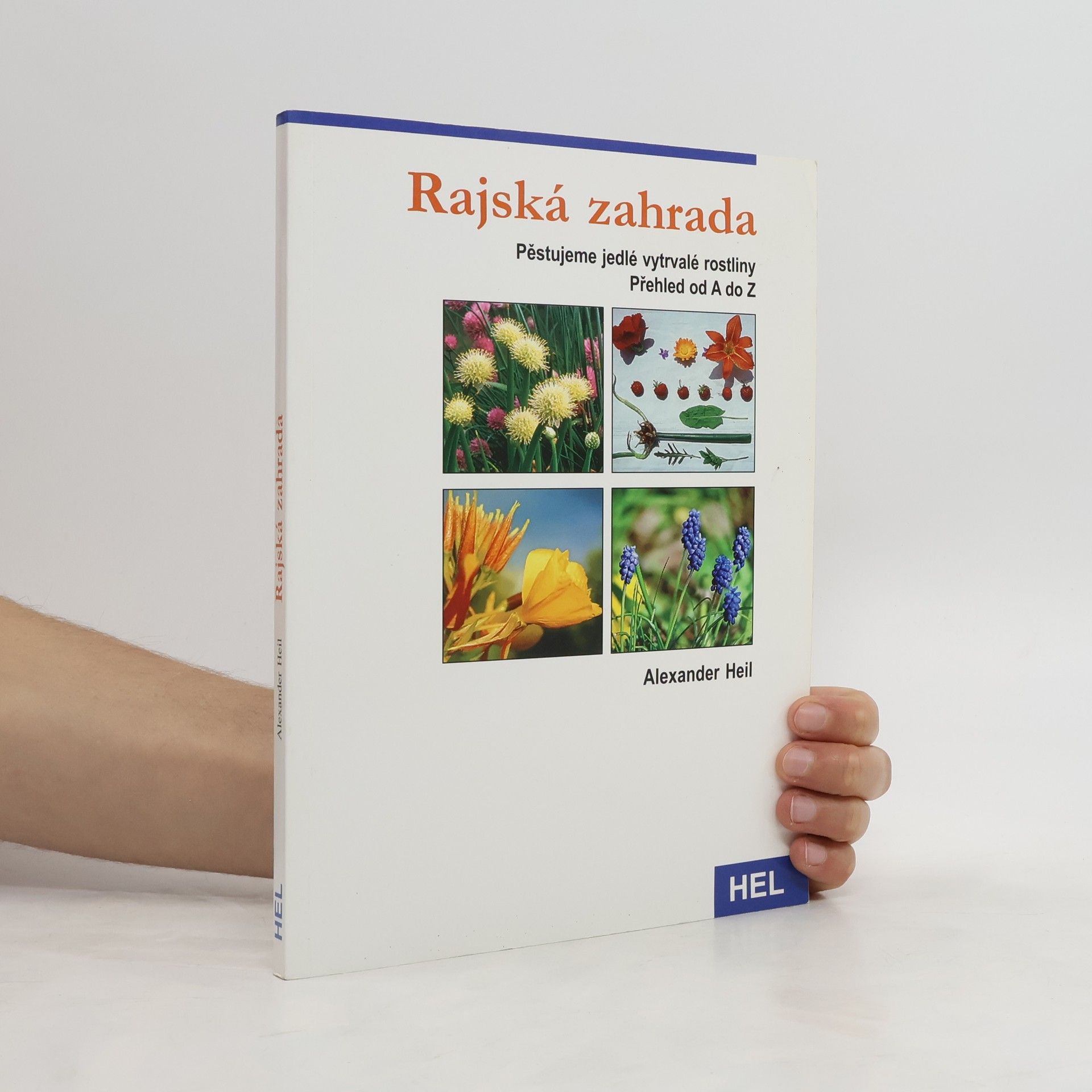 Alexander Heil Rajská zahrada. Pěstujeme jedlé vytrvalé rostliny