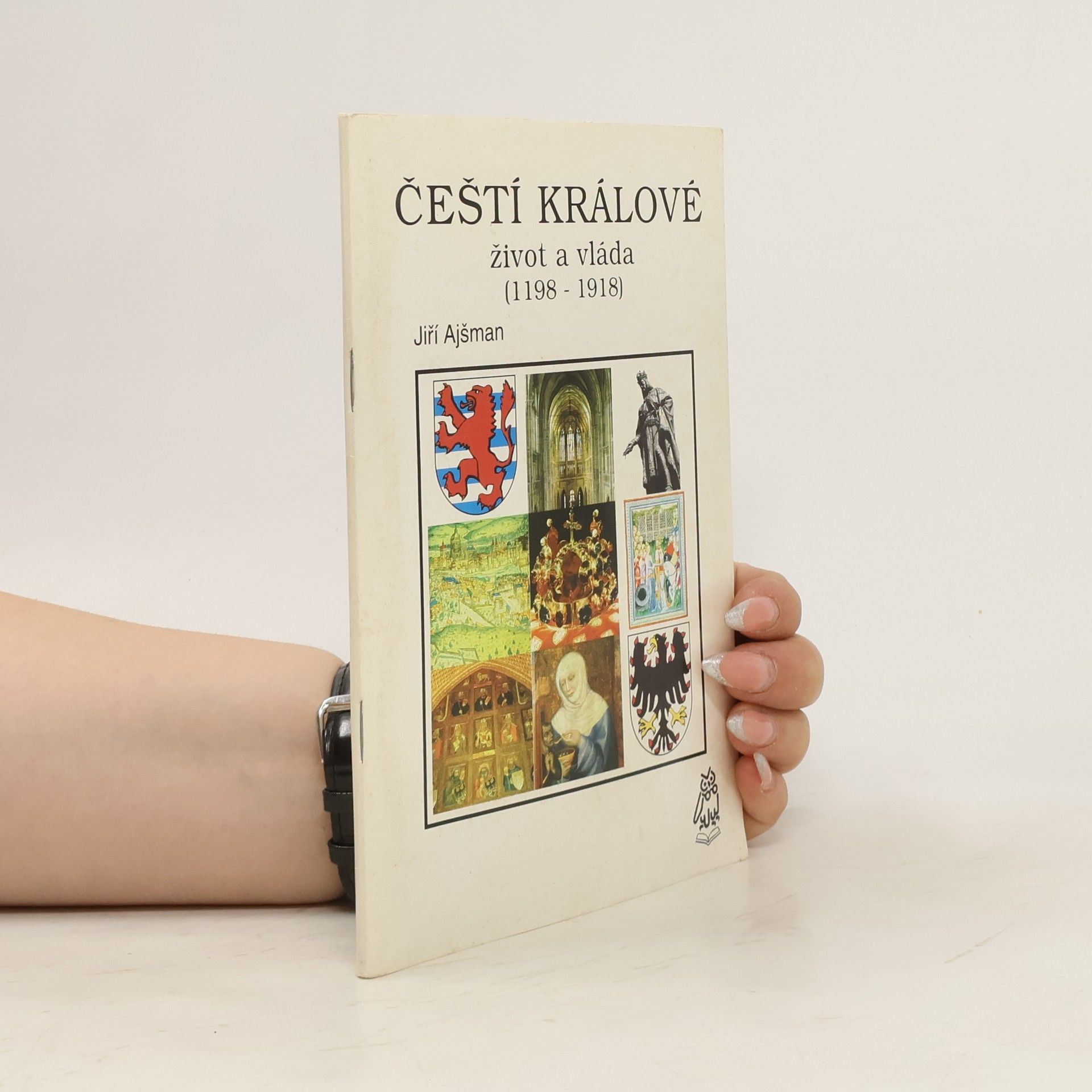 Jiří Ajšman Čeští králové: život a vláda (1198 - 1918)