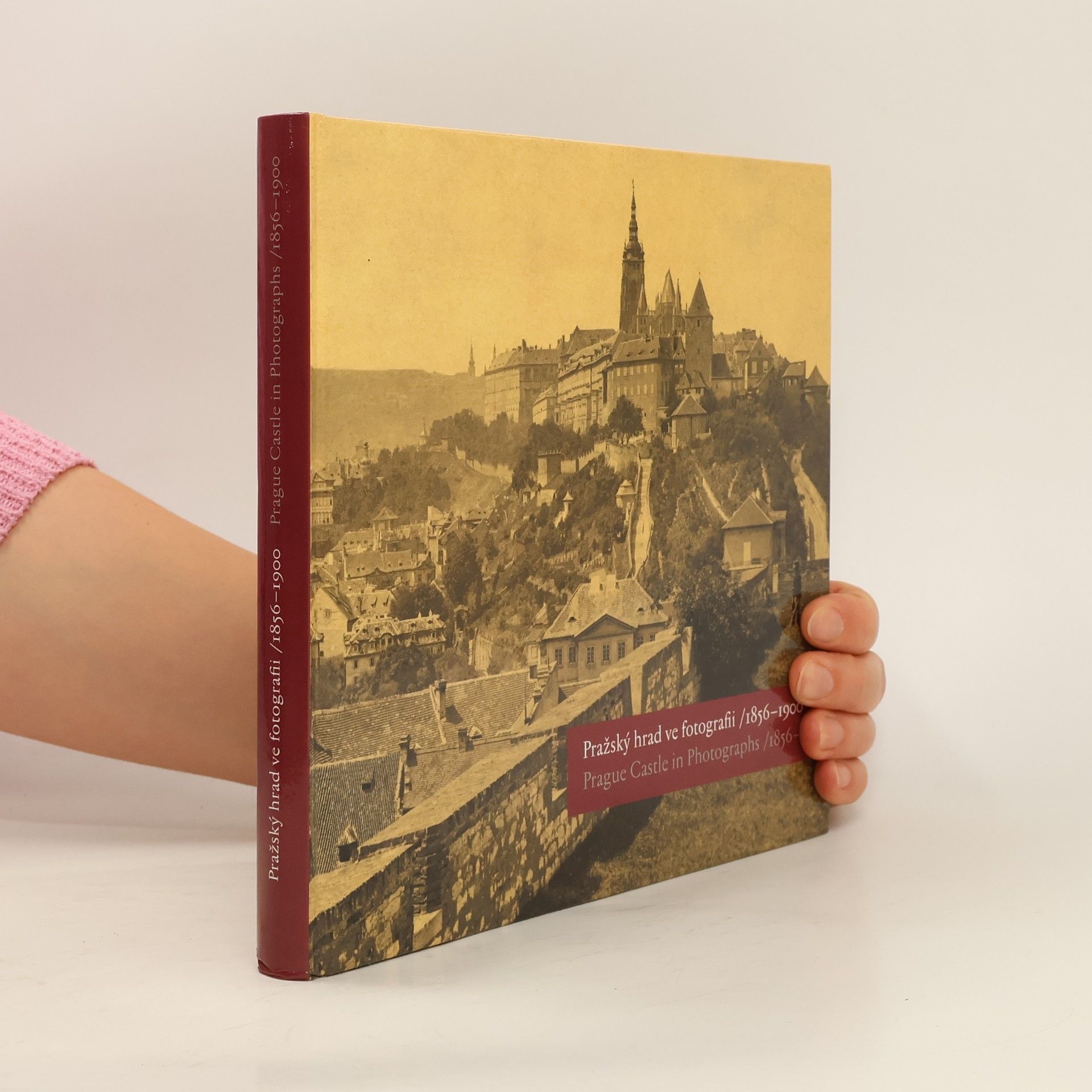Eliška Fučíková Pražský hrad ve fotografii 1856-1900 : Prague Castle in Photographs 1856-1900