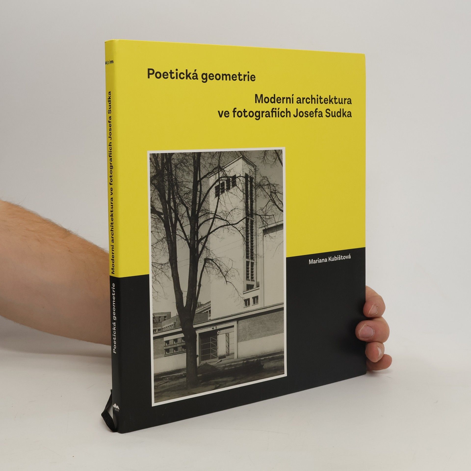 Mariana Kubištová Poetická geometrie : moderní architektura ve fotografiích Josefa Sudka