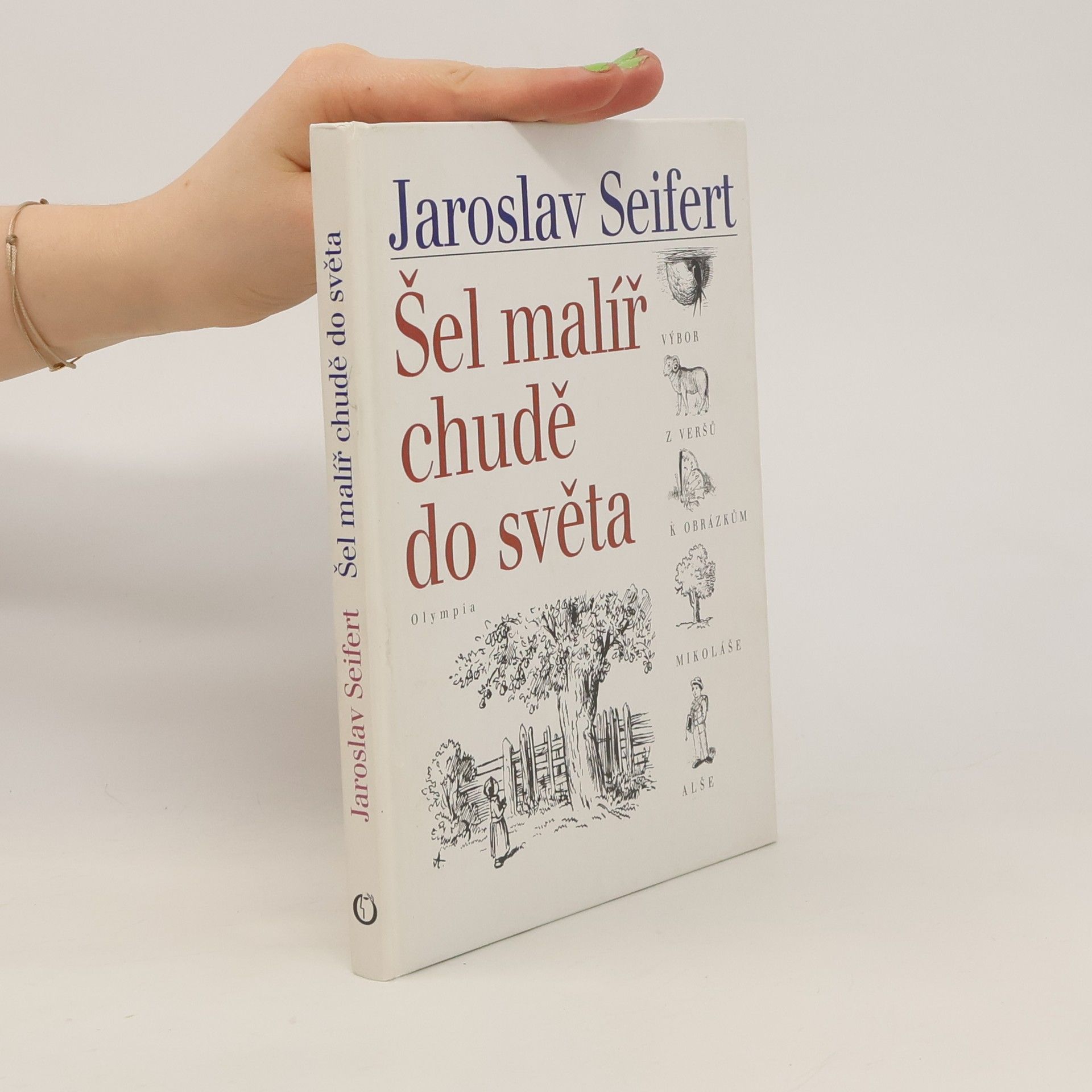 Jaroslav Seifert Šel malíř chudě do světa: Verše k obrázkům Mikoláše Alše