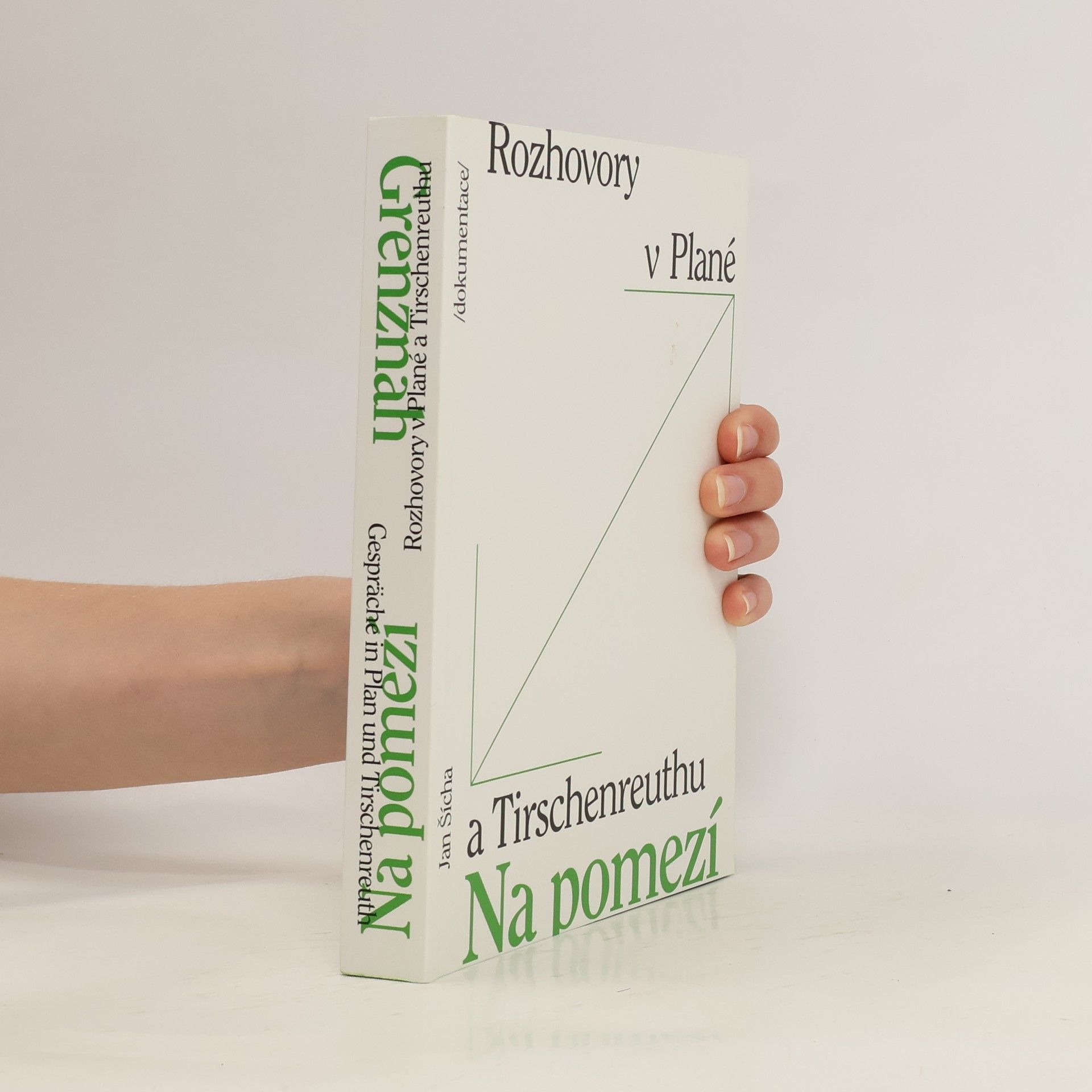 Jan Šícha Na pomezí : Rozhovory v Plané a Tirschenreuthu. Grenznah : Gespräche in Plan und Tirschenreuth