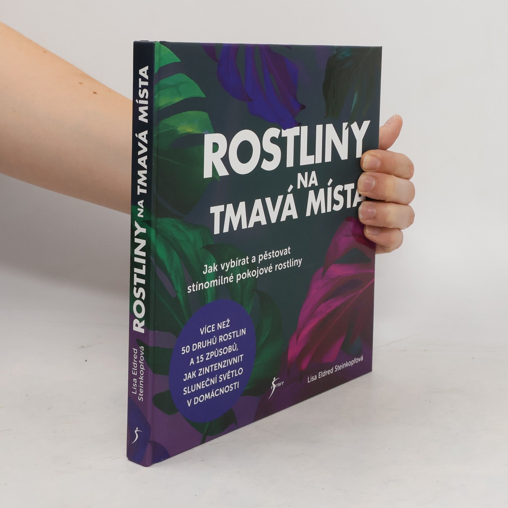 Lisa Eldred Steinkopf Rostliny na tmavá místa : jak vybírat a pěstovat stínomilné pokojové rostliny