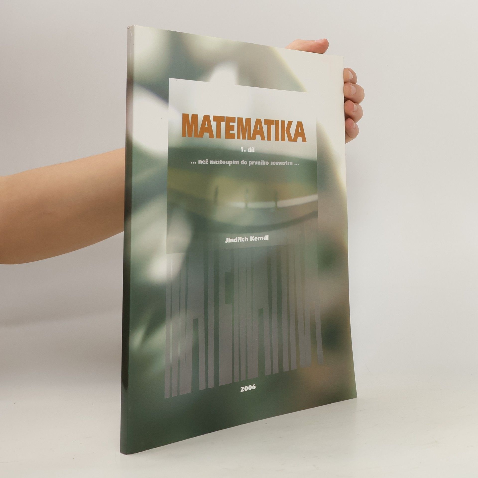 Jindřich Kerndl Matematika 1.díl...než nastoupím do prvního semestru...