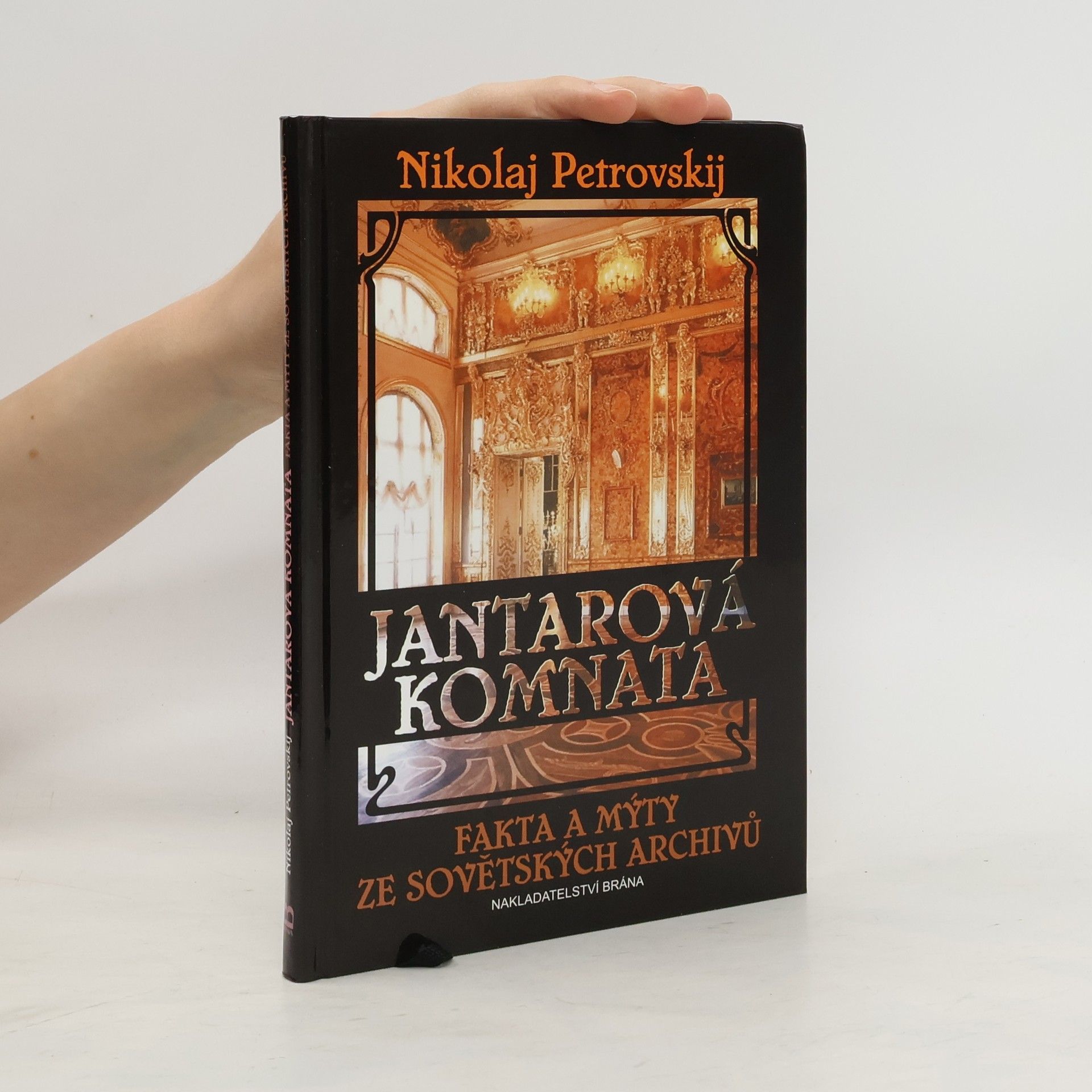 Nikolaj Sergejevič Petrovskij Jantarová komnata - Fakta a mýty ze sovětských archivů