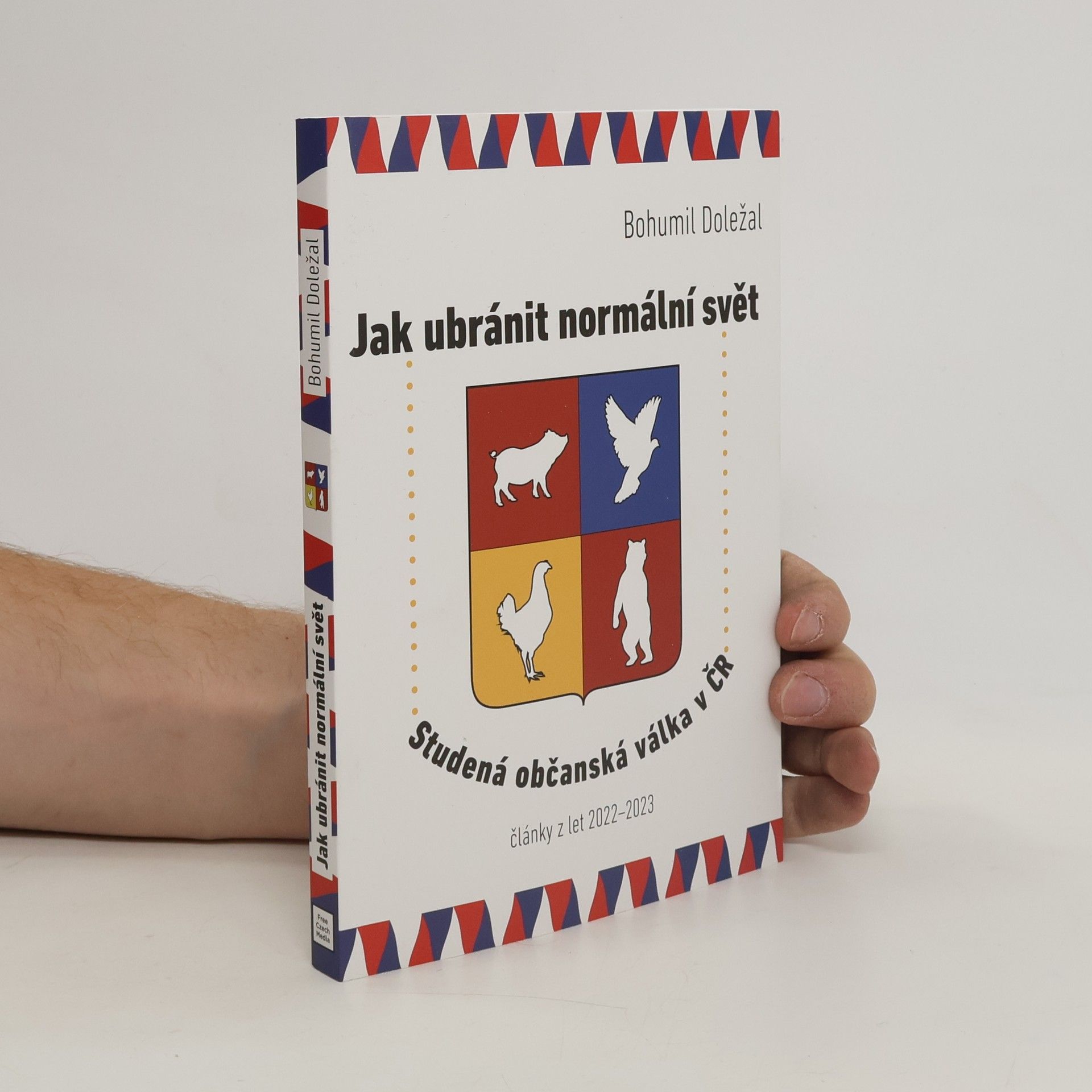 Bohumil Doležal Jak ubránit normální svět : studená občanská válka v ČR : články z let 2022-2023