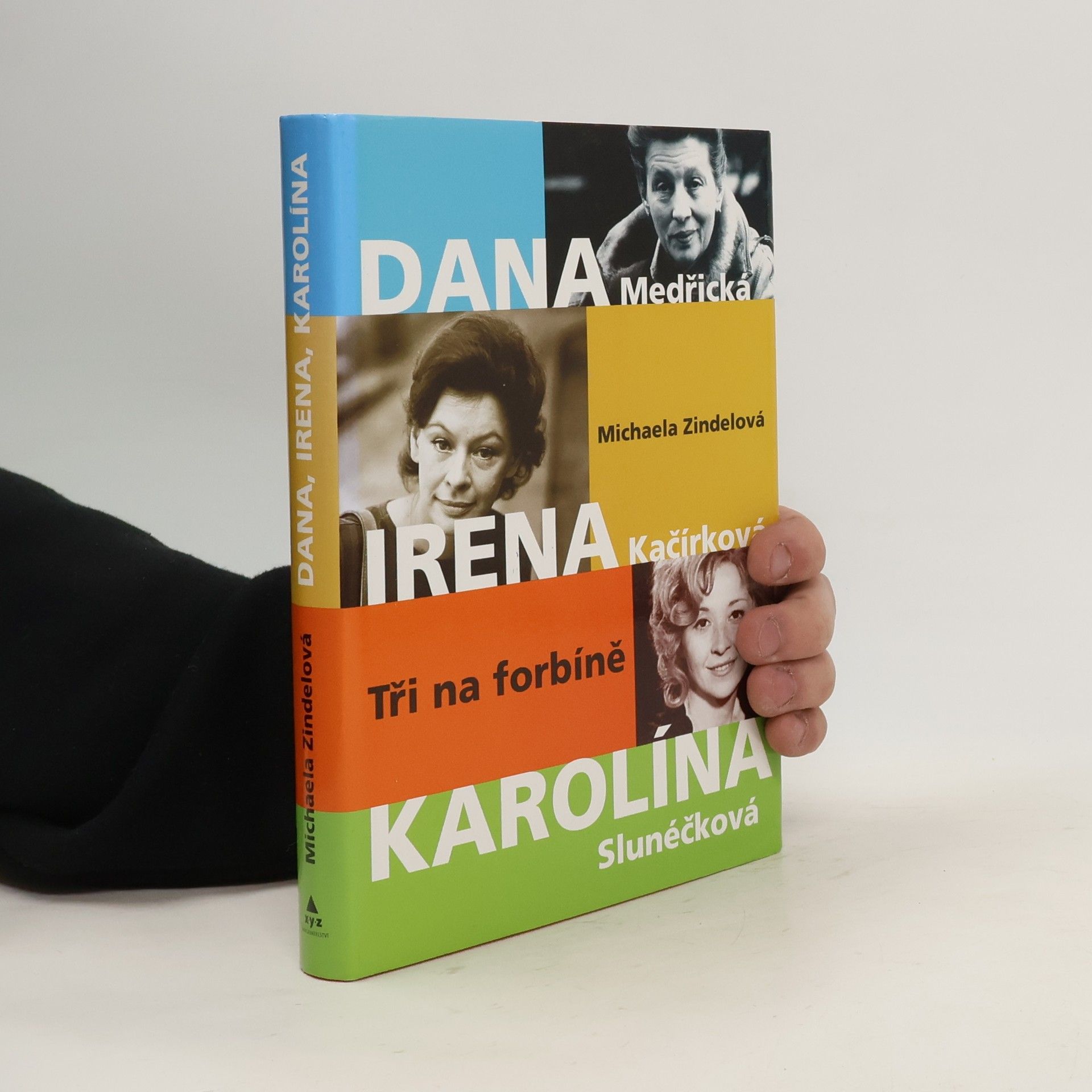 Michaela Zindelová Tři na forbíně : Dana Medřická, Irena Kačírková, Karolína Slunéčková