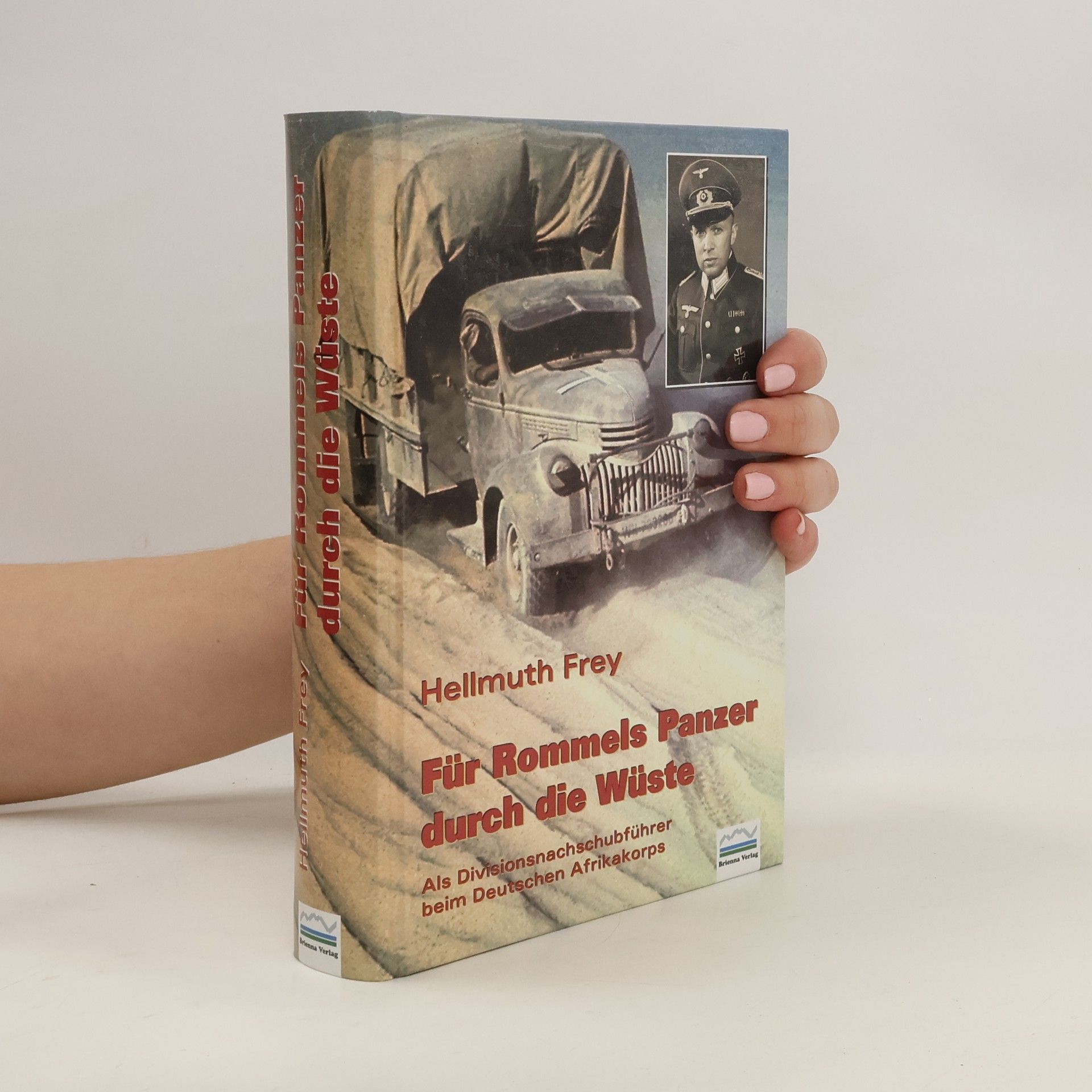 Hellmuth Frey Für Rommels Panzer durch die Wüste