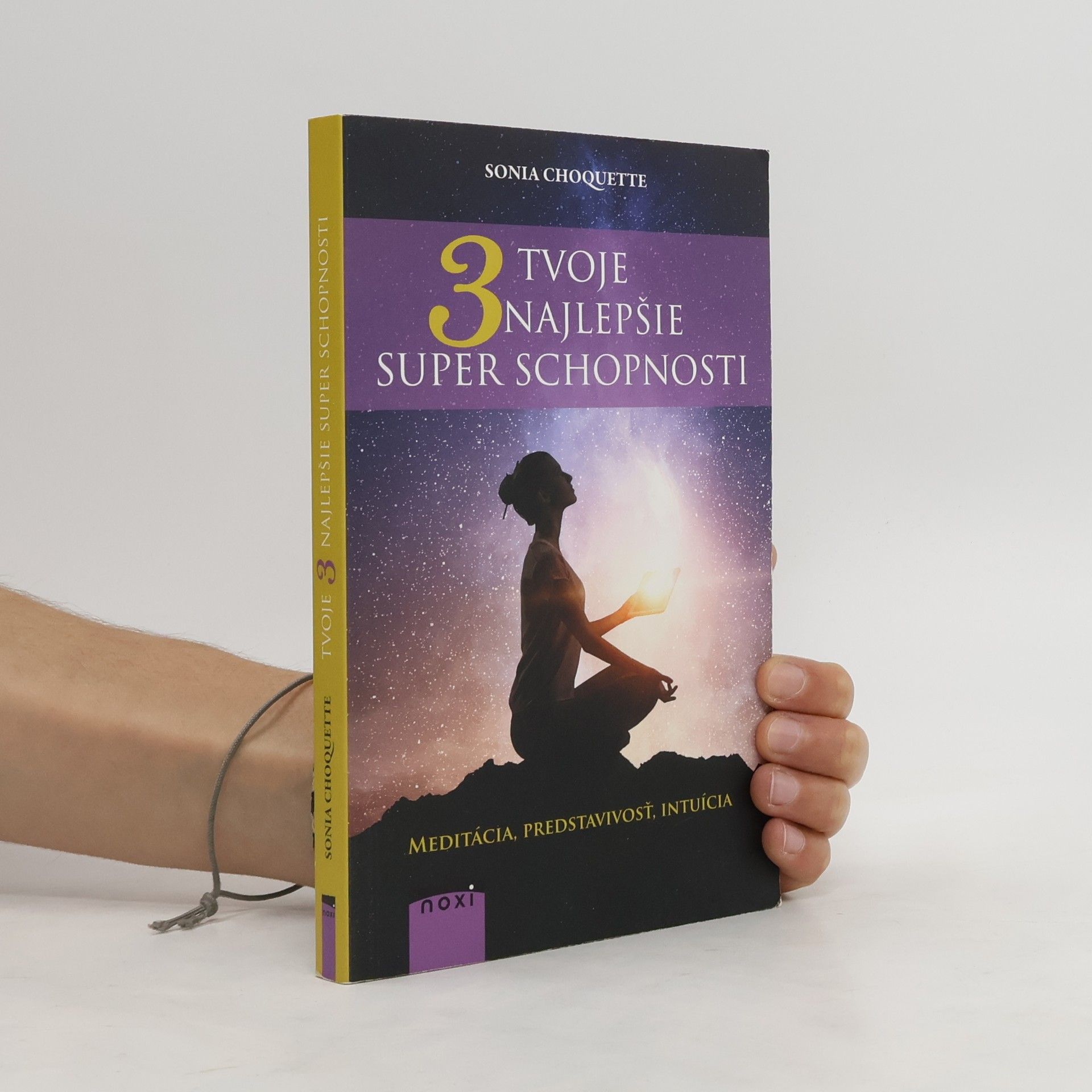 Sonia Choquette Tvoje 3 najlepšie superschopnosti: Meditácia, predstavivosť, intuícia