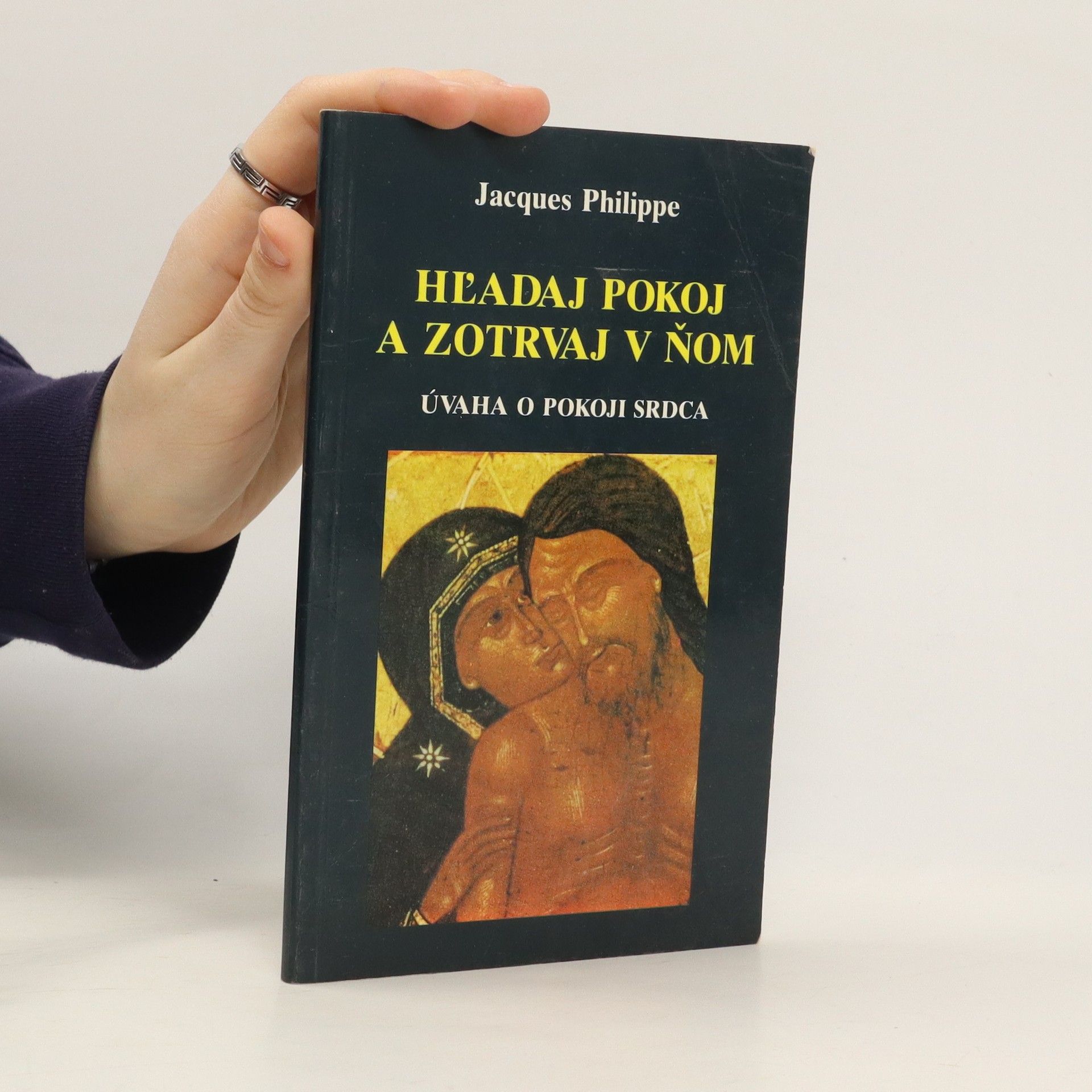 Jacques-Philippe Saint-Gérand Hĺadaj pokoj a zotrvaj v ňom : Úvaha o pokoji srdca
